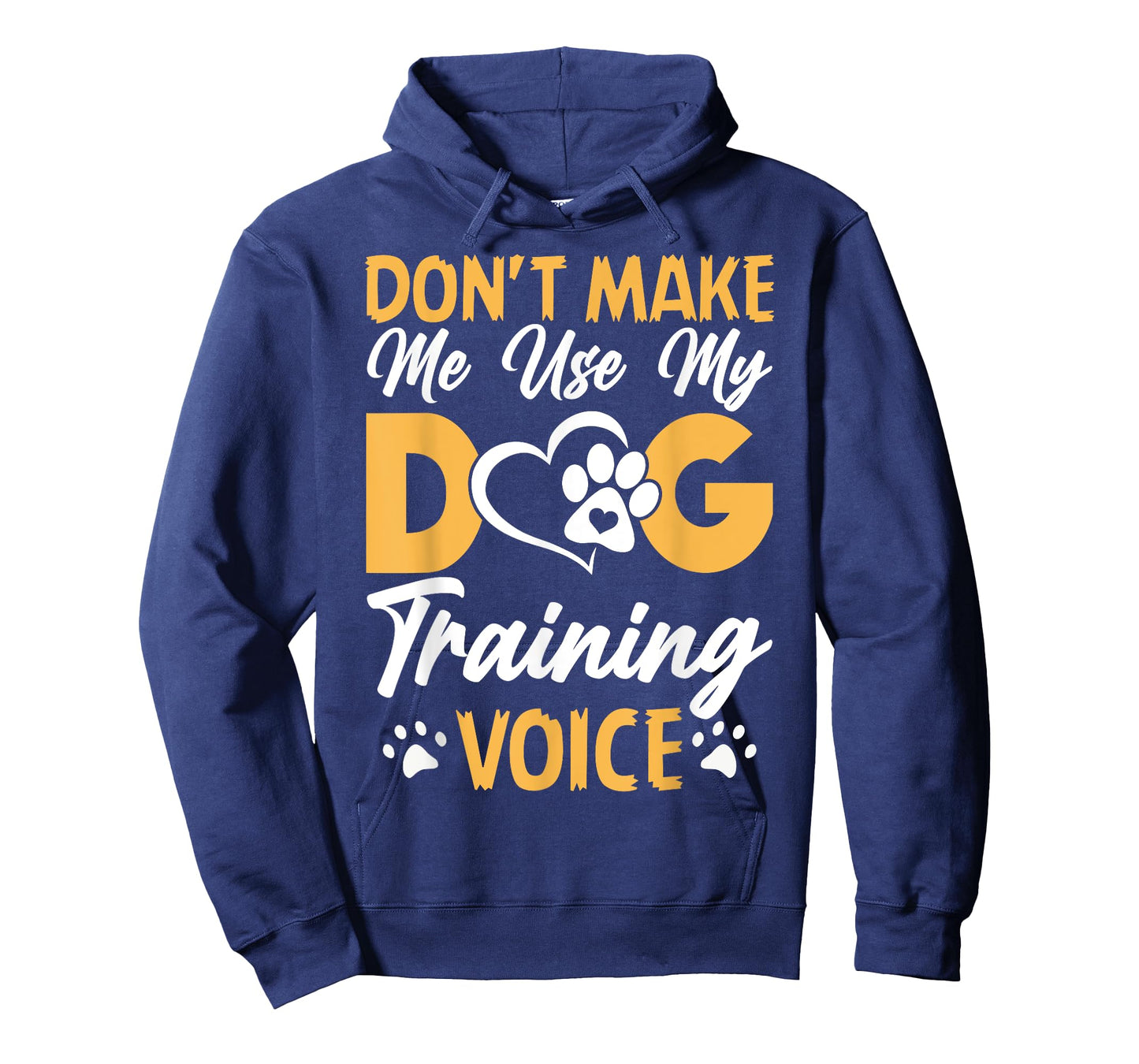 Dog Trainer Don't Make Me Use My Dog Training Voice T-Shirt for Men Women Girls Kids