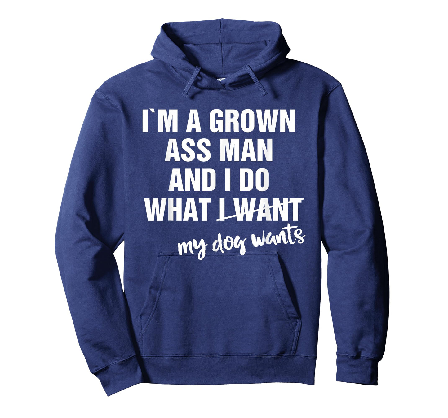 I'm a Grown Ass Man and I Do What My Dog Wants Funny T-Shirt
