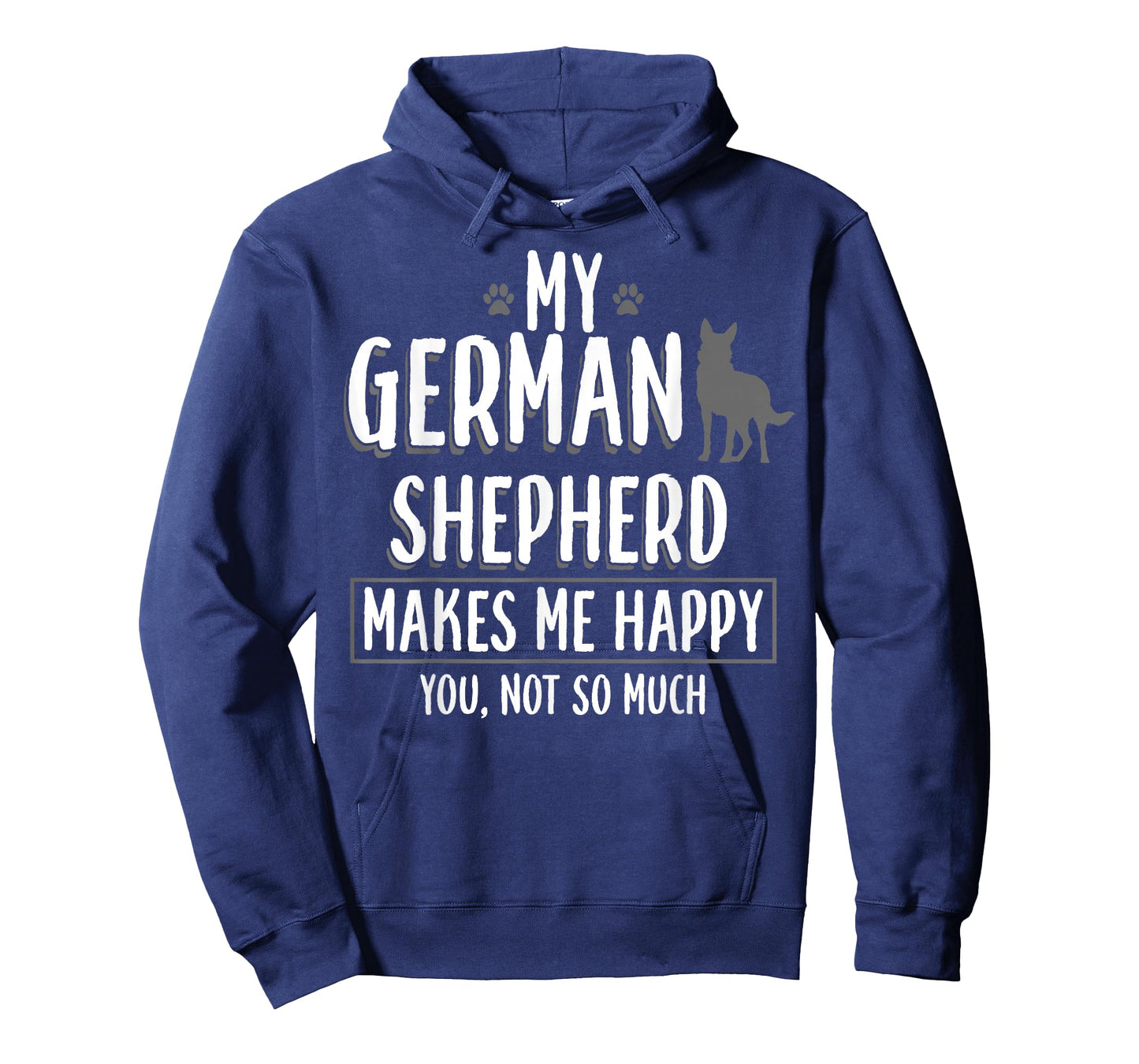 My German Shepherd Makes me Happy You not - German Shepherd T-Shirt Small