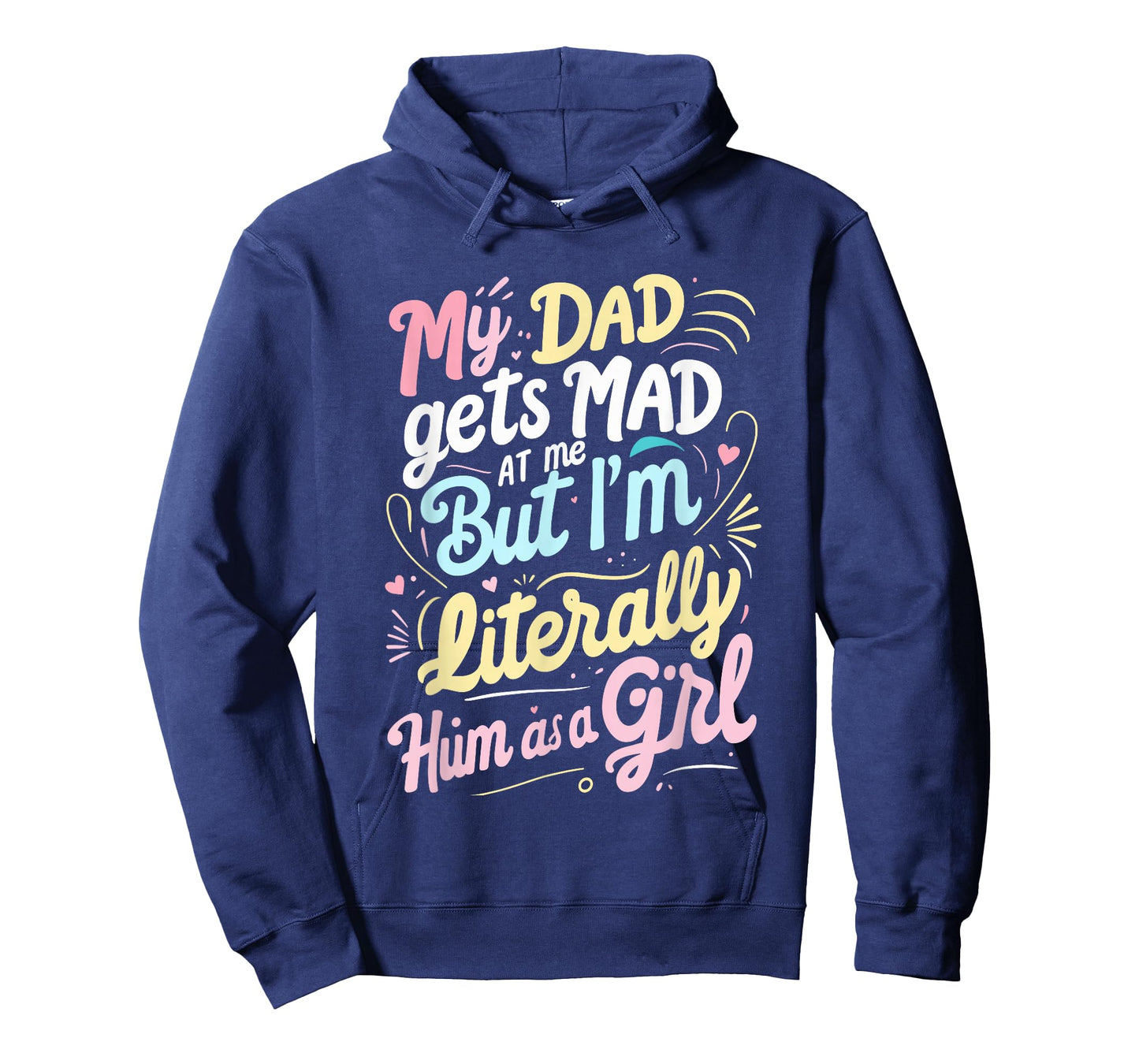 My Dad Gets Mad at Me But I'm Literally Him As A Girl Joke T-Shirt