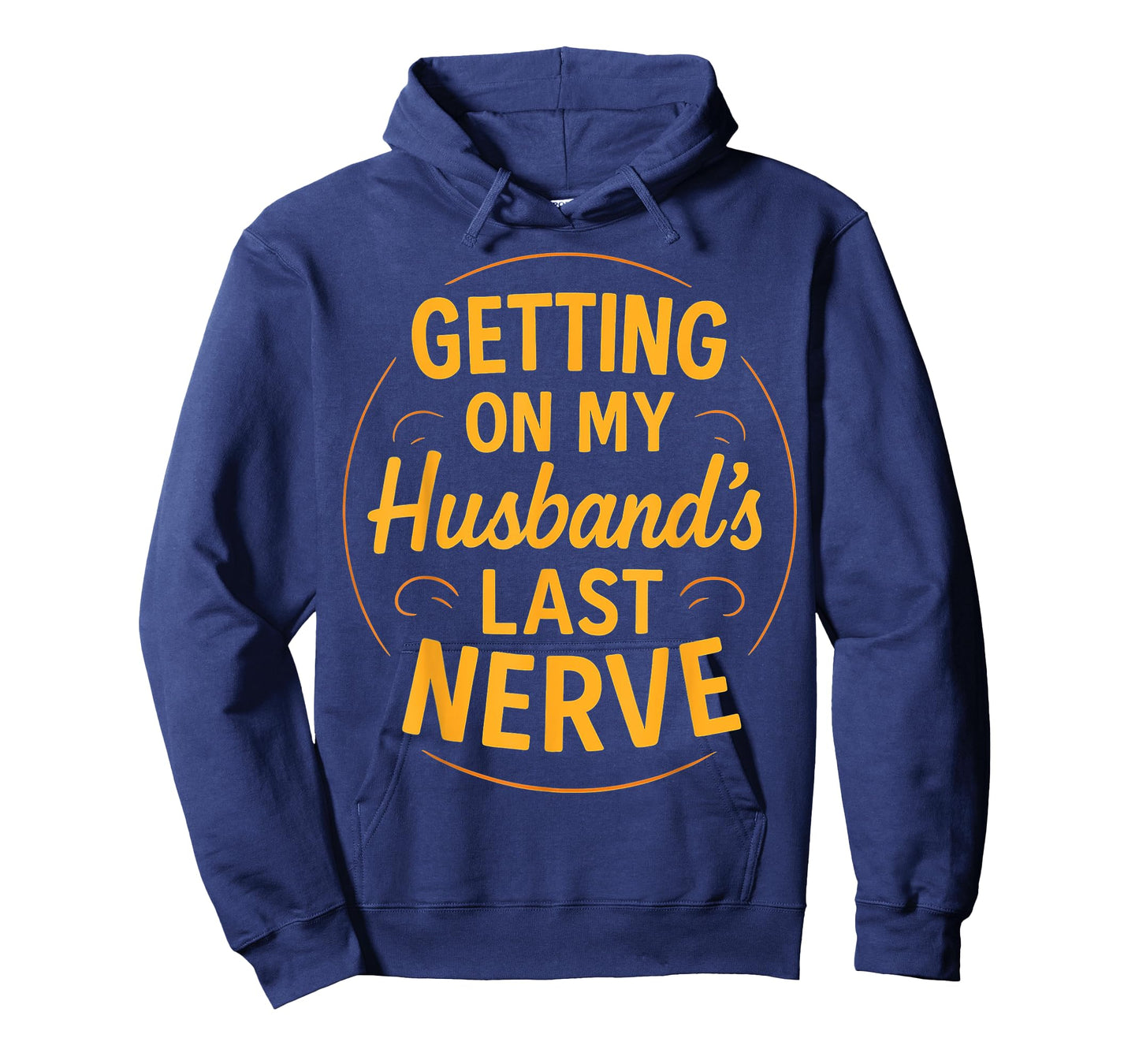 Getting on My Husband’s Last Nerve Funny Sarcasm Wife Quote T-Shirt