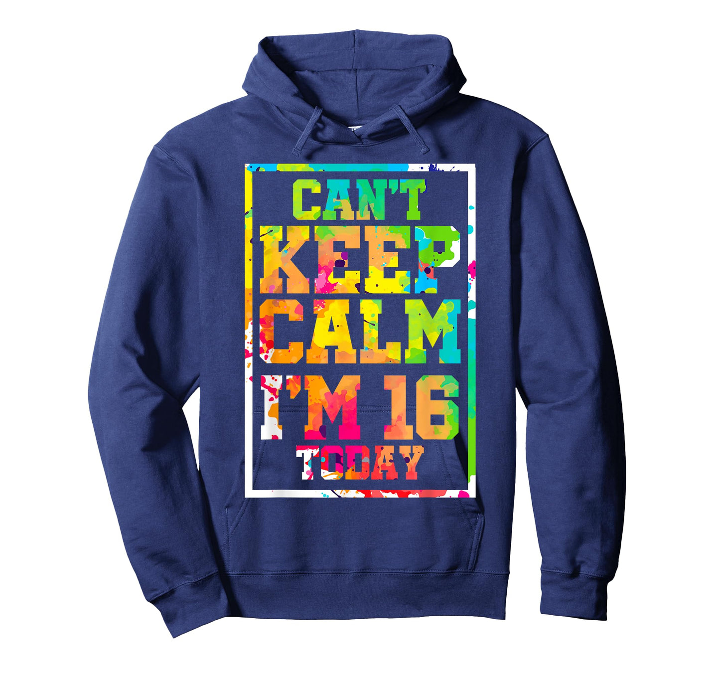 Can't Keep Calm I'm 16 Today Colorful 16th Birthday T-Shirt