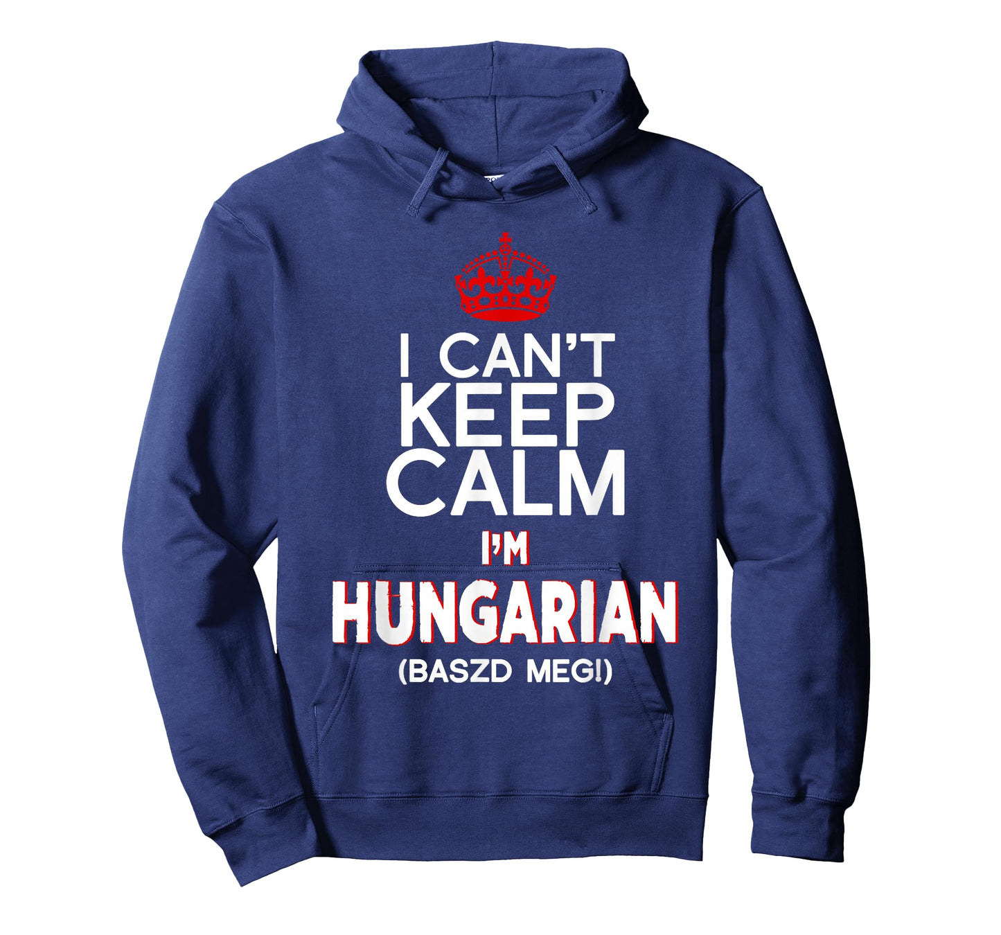 I Can't Keep Calm, I'm Hungarian, Baszd Meg! T-Shirt T-Shirt