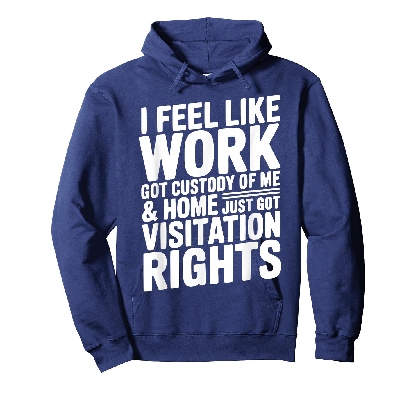 I Feel Like Work Got Custody of Me & Home Got Visitation T-Shirt