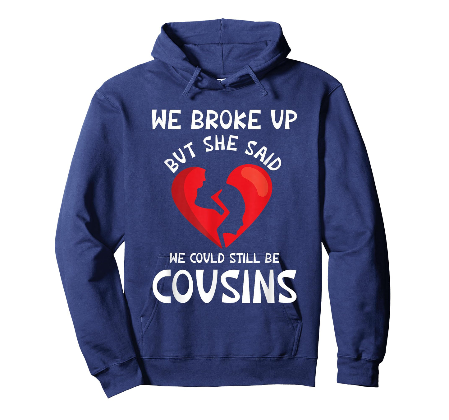 We Broke Up But She Said We Could Still Be Cousins Funny T-Shirt