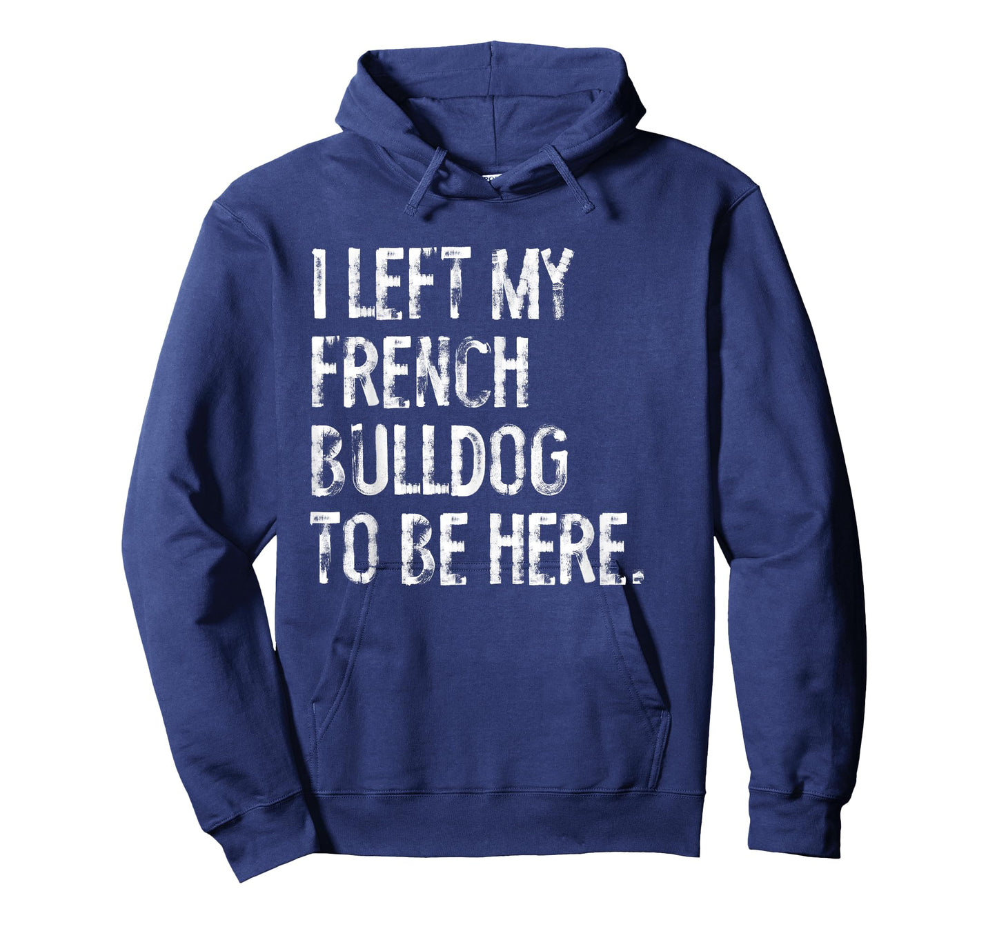 I Left My French Bulldog To Be Here T-Shirt for Men Women Kids