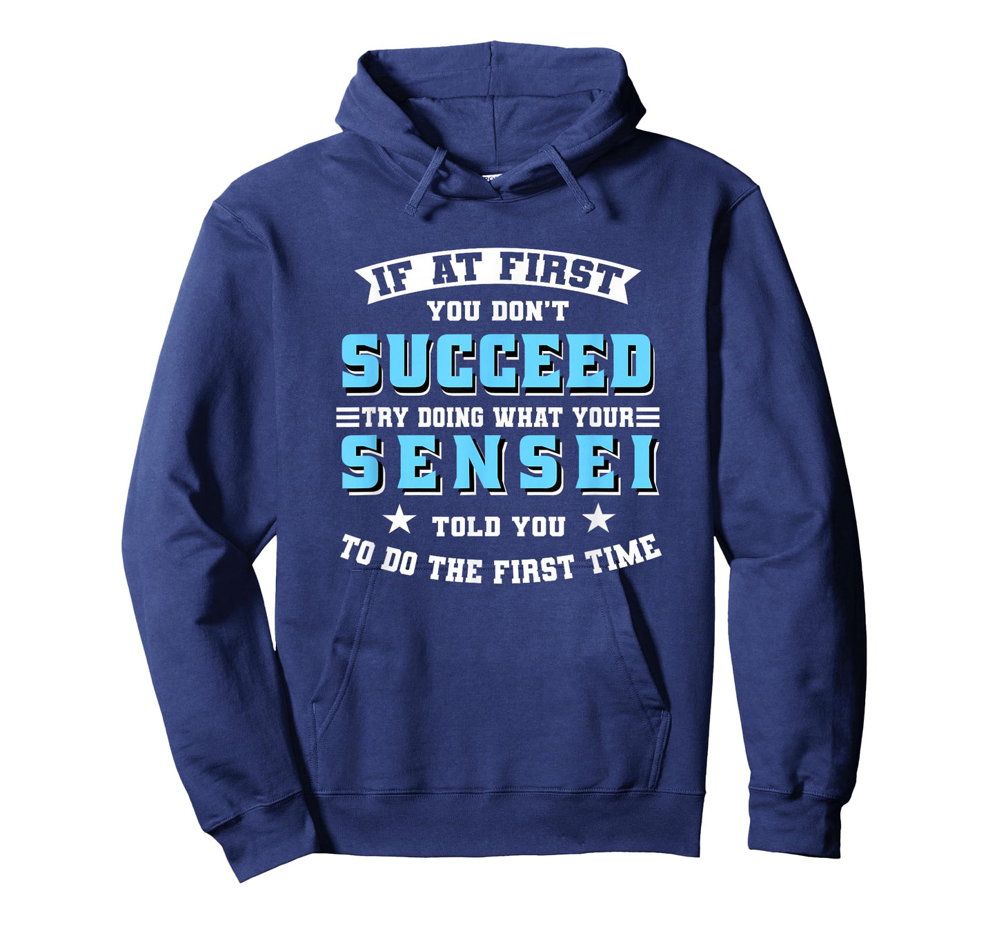 Sensei If At First You Don't Succeed Try Doing What Your T-Shirt