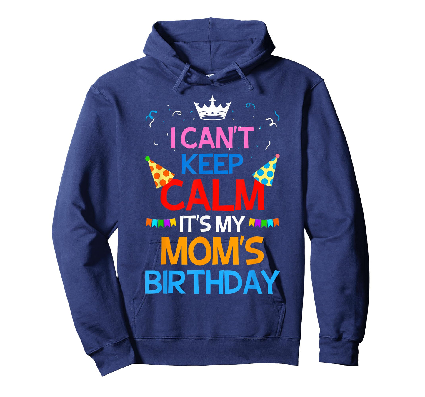 I Can't Keep Calm It's My Mom's Birthday T-Shirt