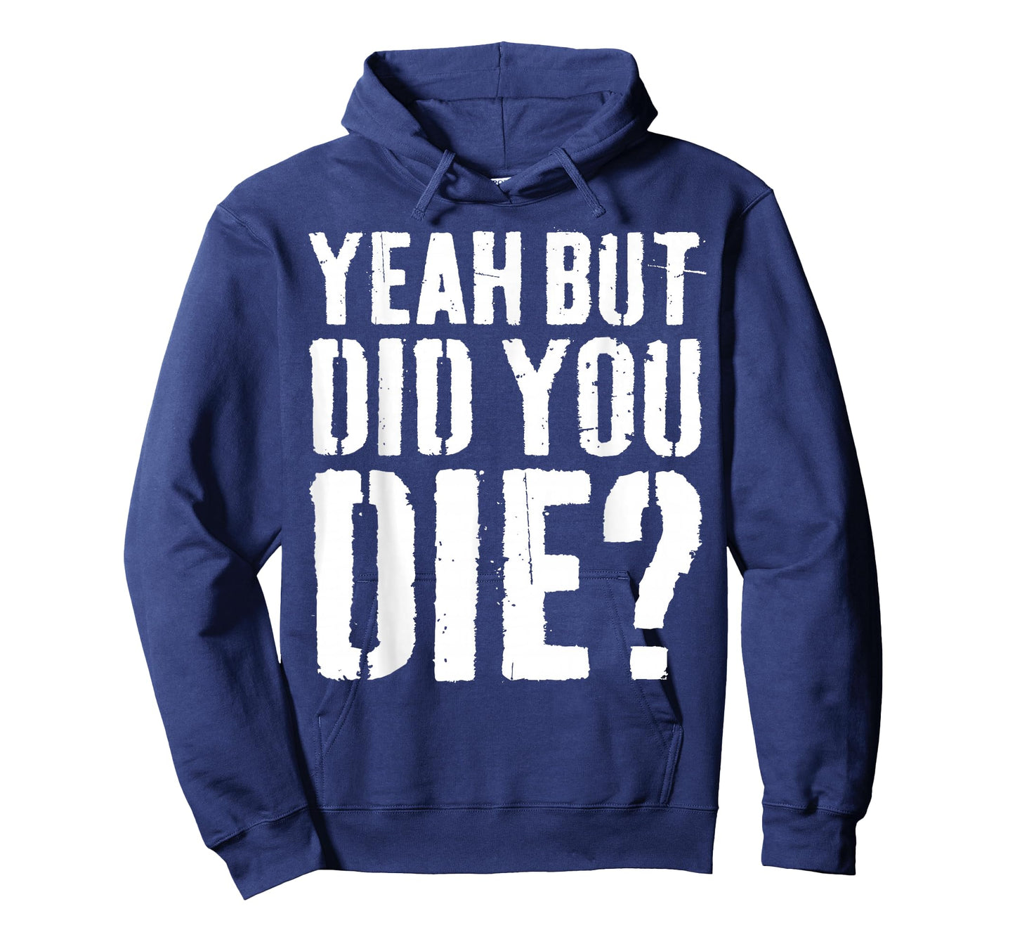 Yeah But Did You Die Shirt Men Women Funny Workout T-Shirt