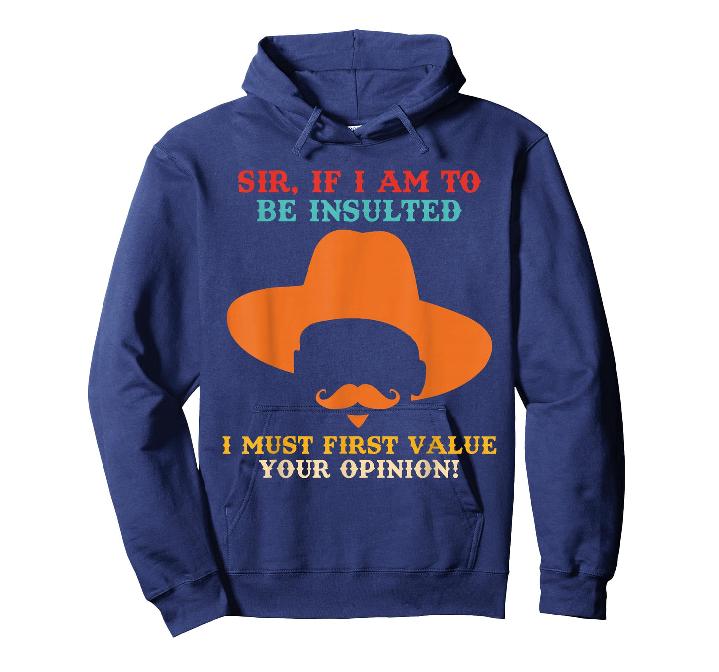 Sir If I Am to Be Insulted I-Must First Value Your Opinion T-Shirt