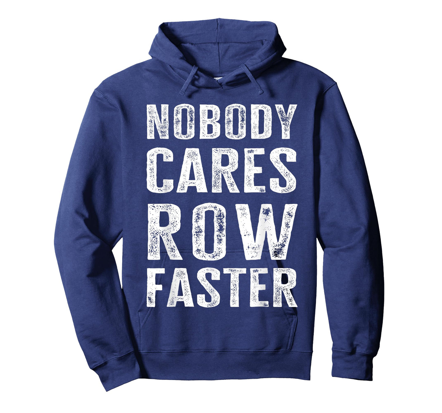 Nobody Cares Row Faster - Funny Rower & Canoeist T-Shirt
