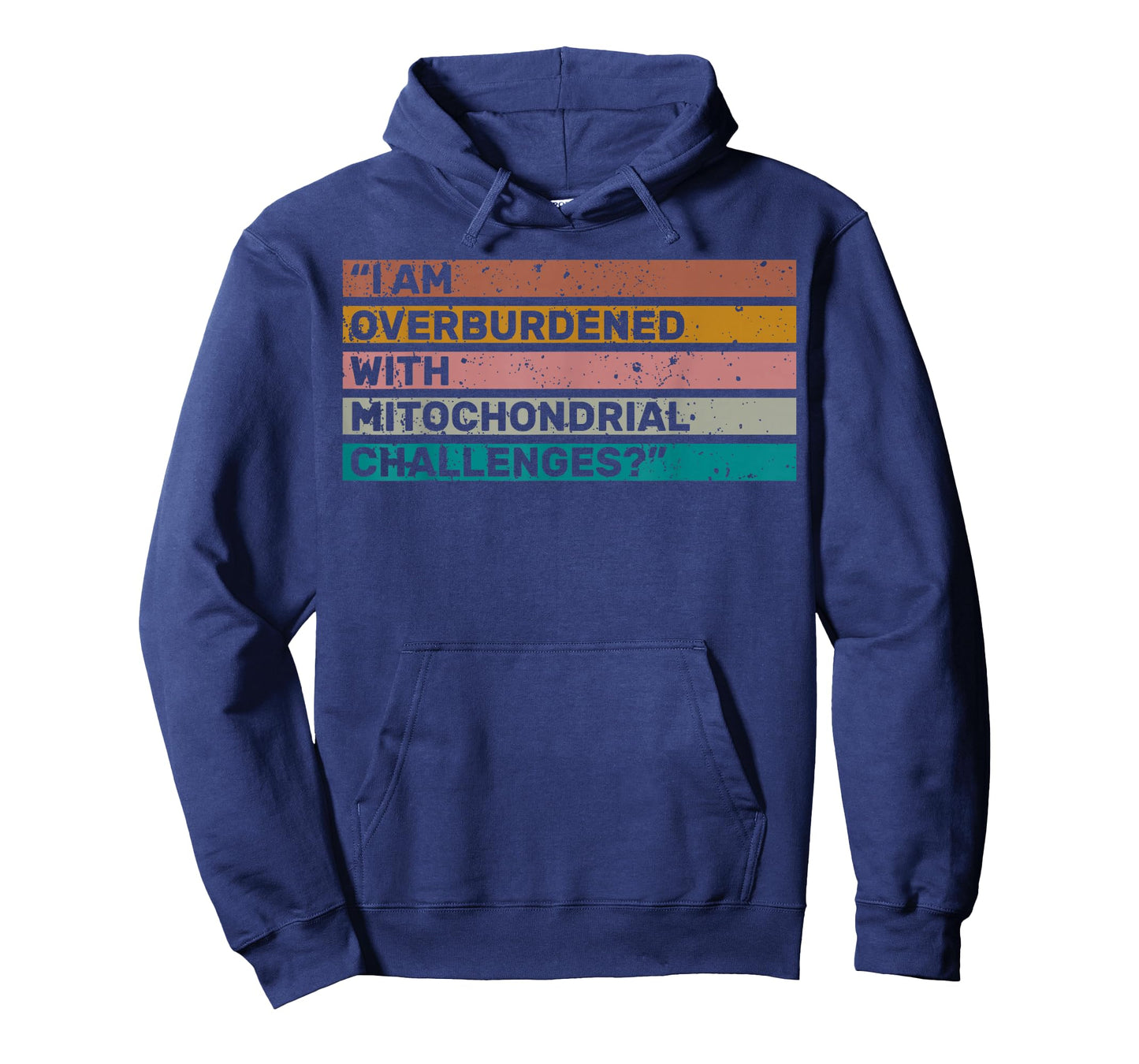 I Am Overburdened with Mitochondrial Challenges for Health T-Shirt