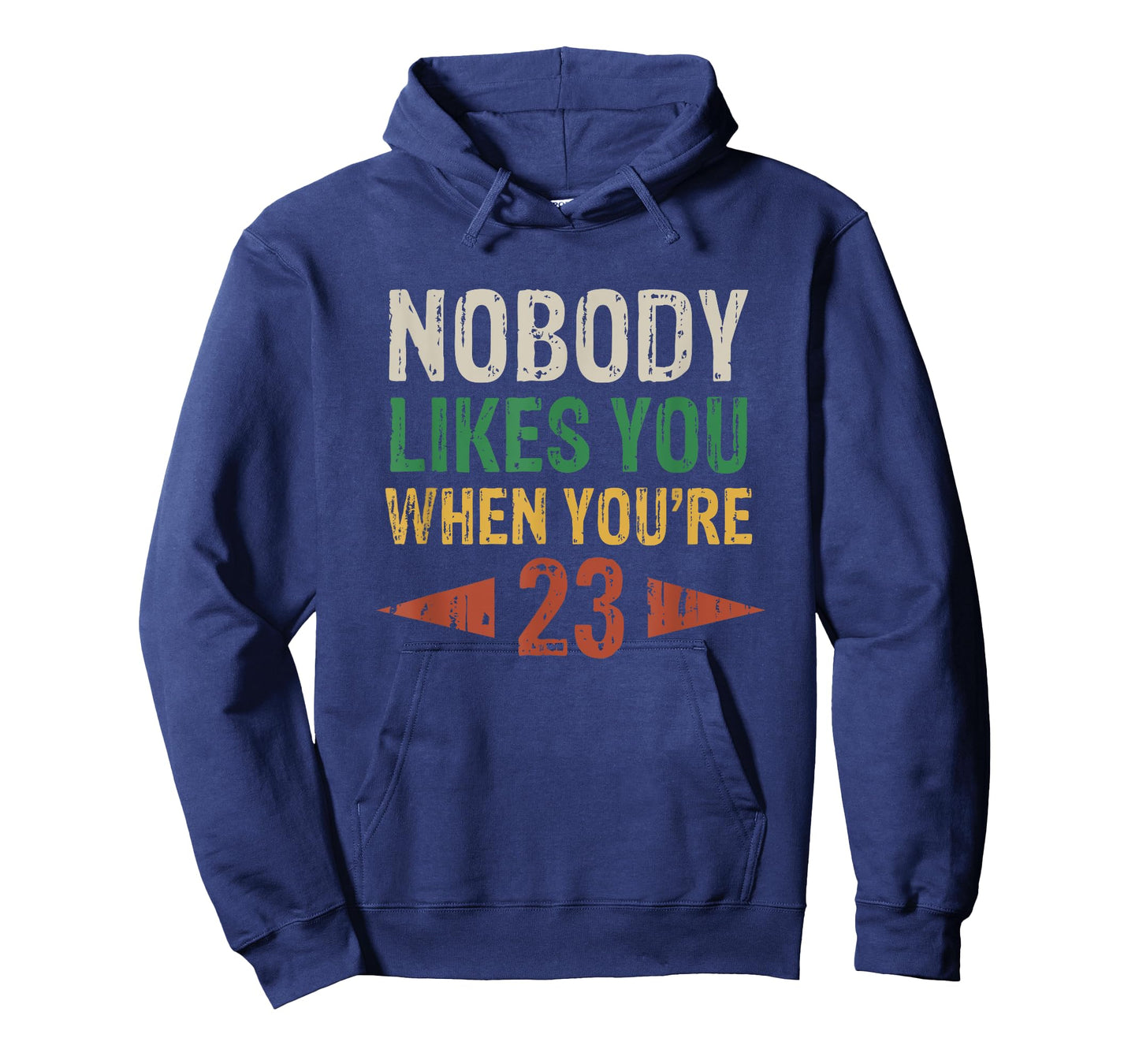 Nobody Likes You When You're 23 Funny 23rd Birthday T-Shirt