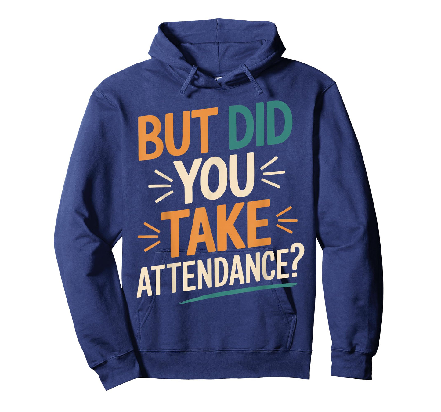 But Did You Take Attendance Funny Teacher School Humor T-Shirt