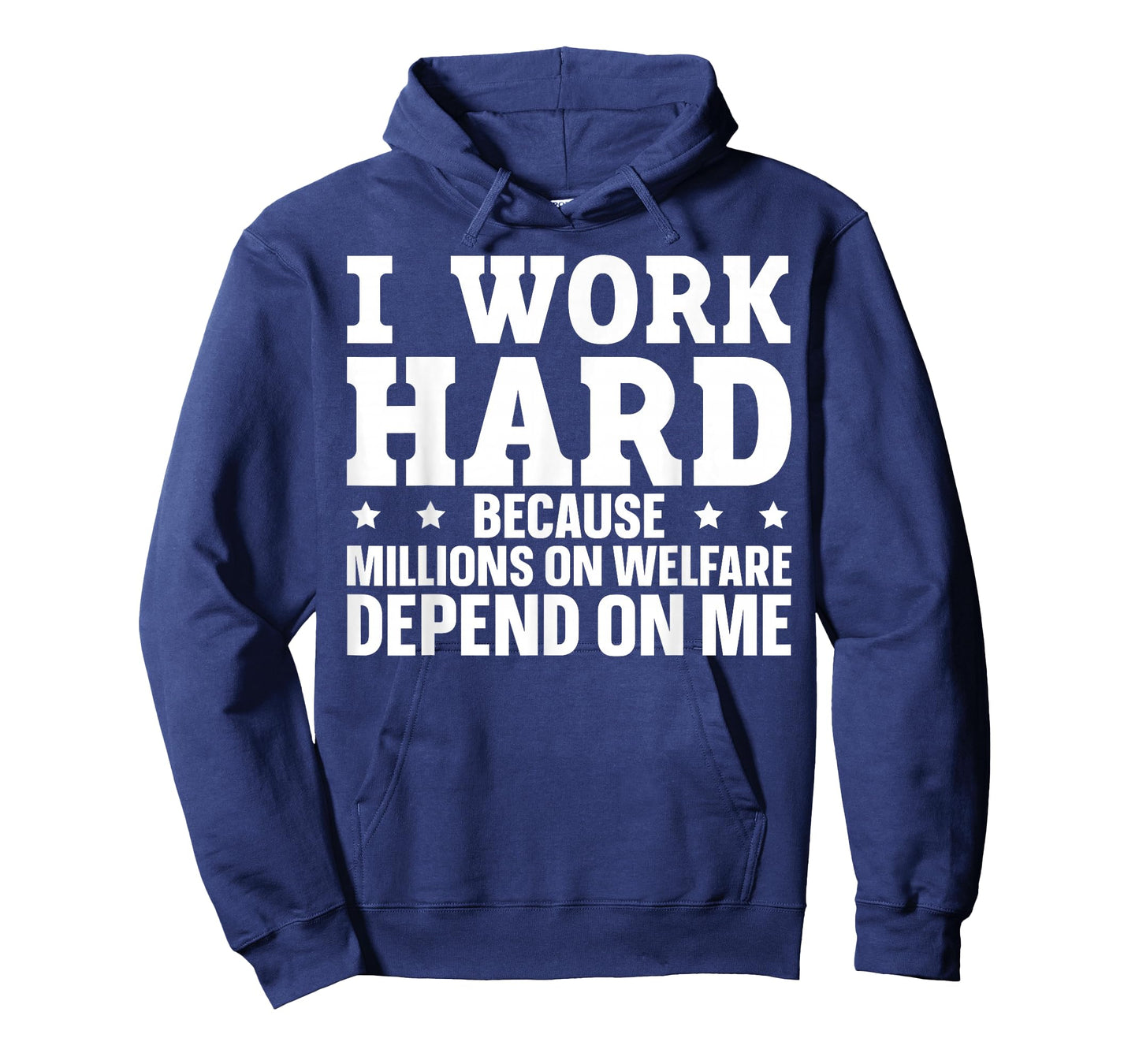 I Work Hard Because Millions On Welfare Depend On Me T-Shirt