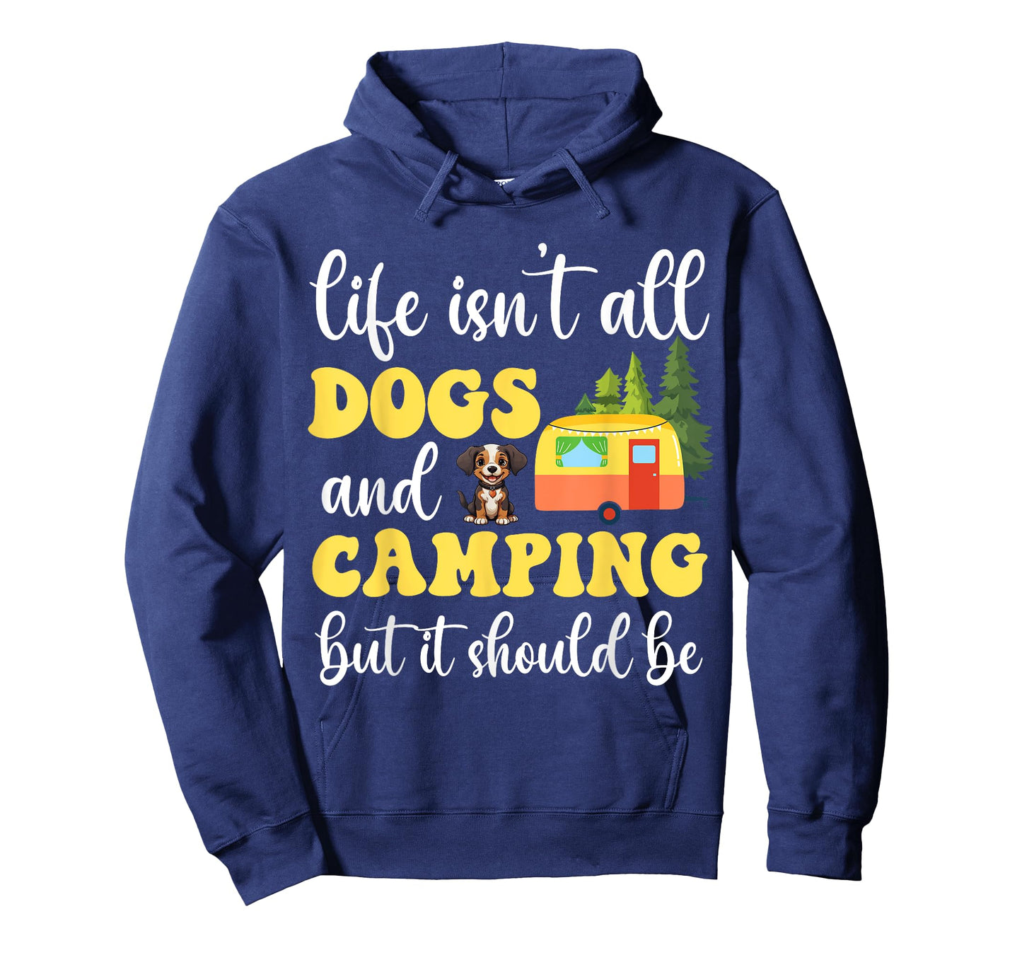 Life Isn't All Dogs and Camping But It Should Be Funny T-Shirt