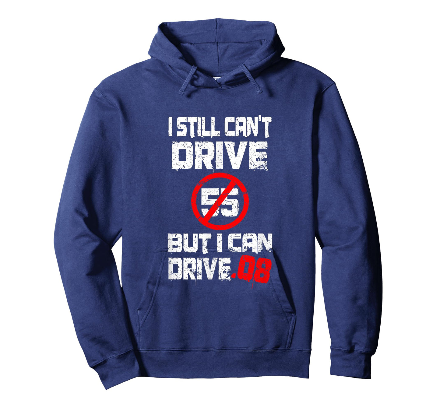 I Can't Drive 55 But I Can Drive .08 | Speed Limit Joke T-Shirt