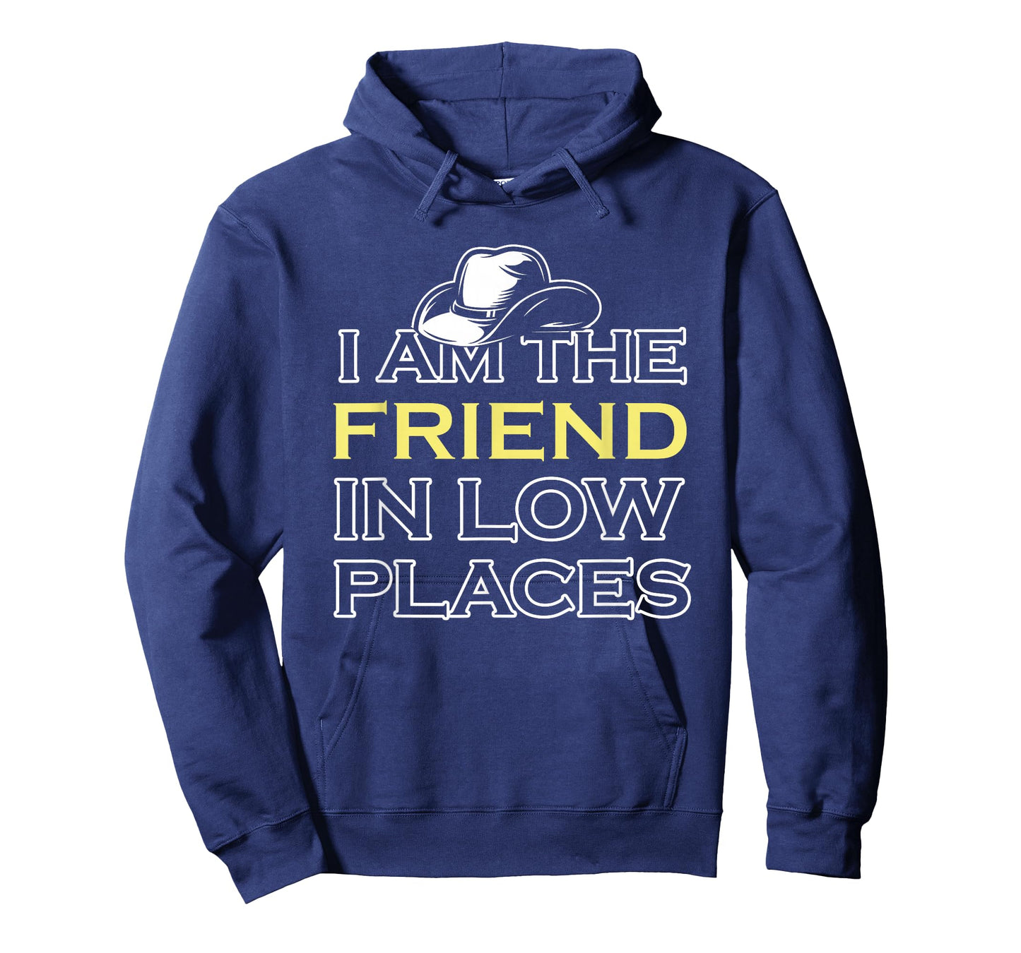 I Am The Friend In Low Places T-Shirt