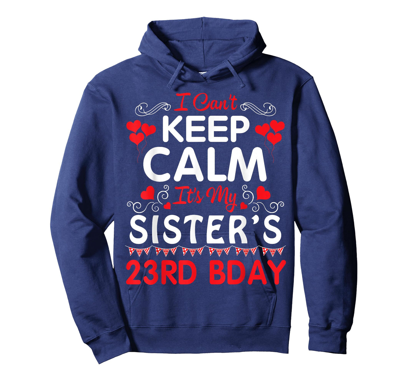 I Can't Keep Calm It's My Sister's 23rd Birthday Happy Her T-Shirt