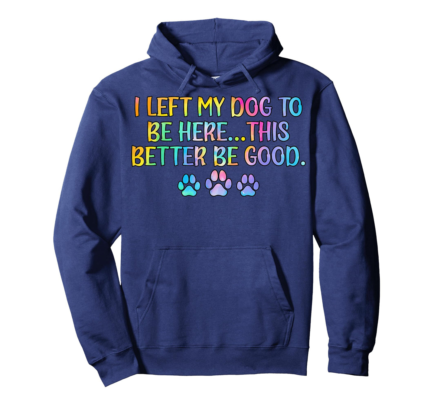Women I Left My Dog To Be Here This Better Be Good Dog Joke T-Shirt