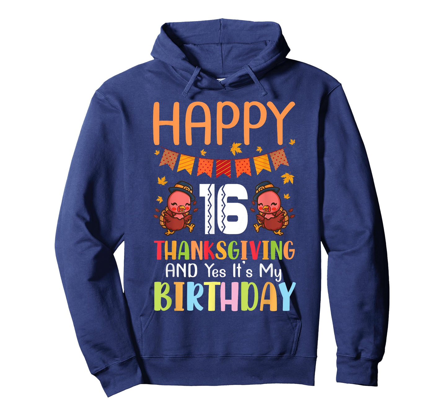 Happy Me 16 Thanksgiving Day And Yes It's My 16th Birthday T-Shirt