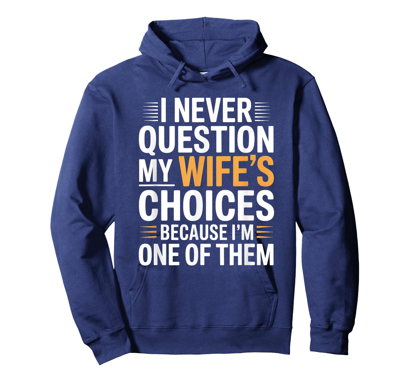 I Never Question My Wife's Choices Marriage Humor Husband T-Shirt