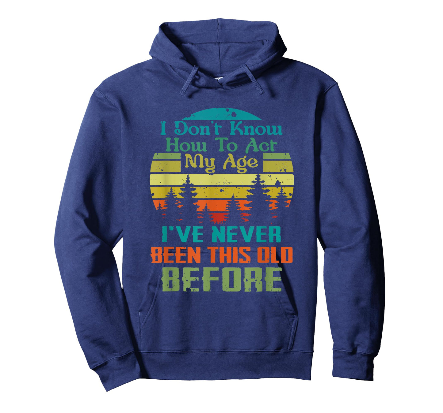 Dont Know How To Act My Age I've Never Been This Old Before T-Shirt