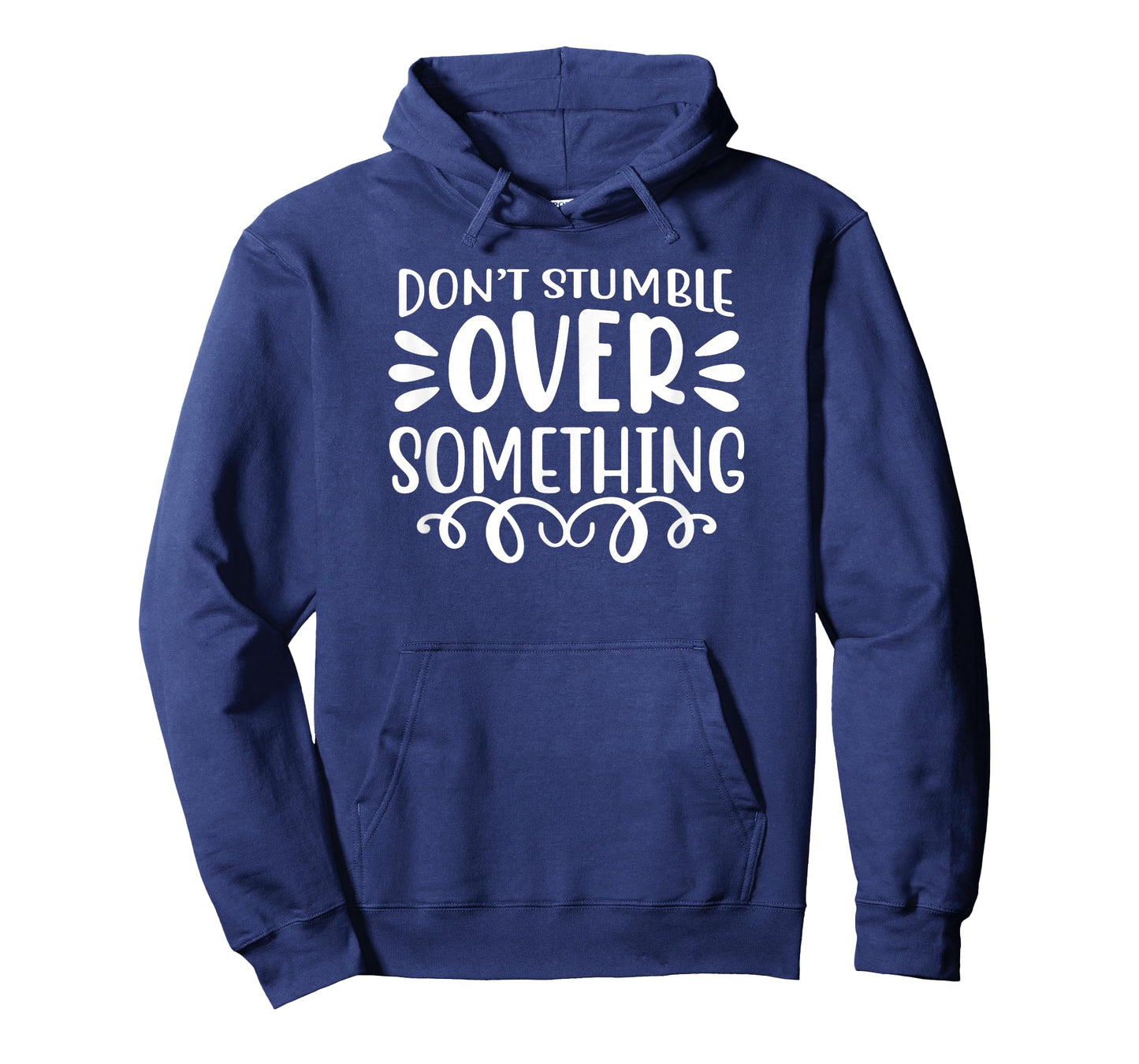 Motivational Quote Empowerment Don't Stumble Over Something T-Shirt