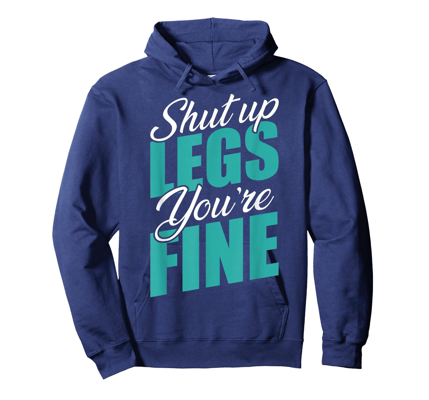 Shut Up Leg You're Fine Fitness Workout Gym Weightlifting T-Shirt