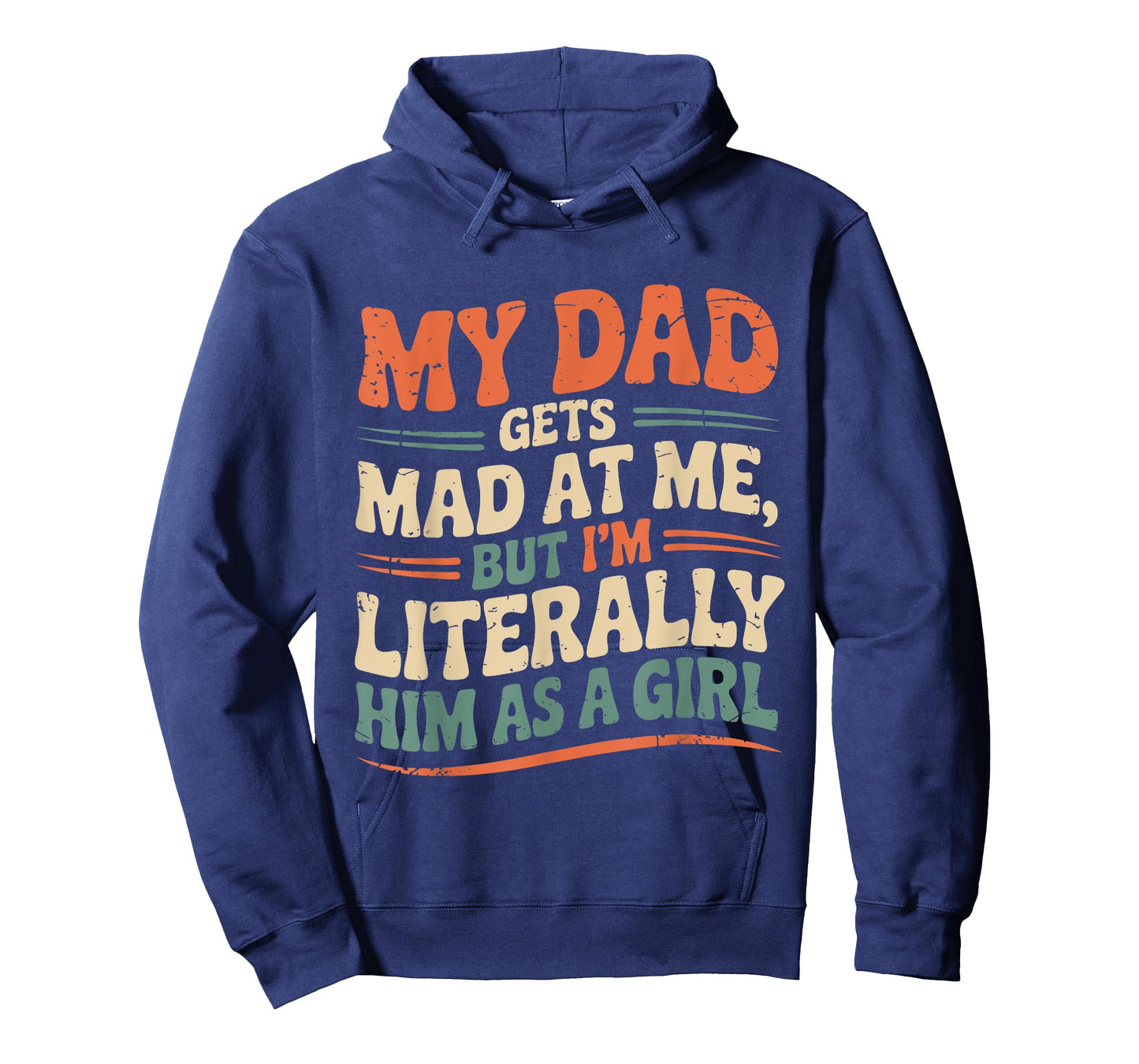 My Dad Gets Mad at Me But I'm Literally Him As A Girl Joke T-Shirt