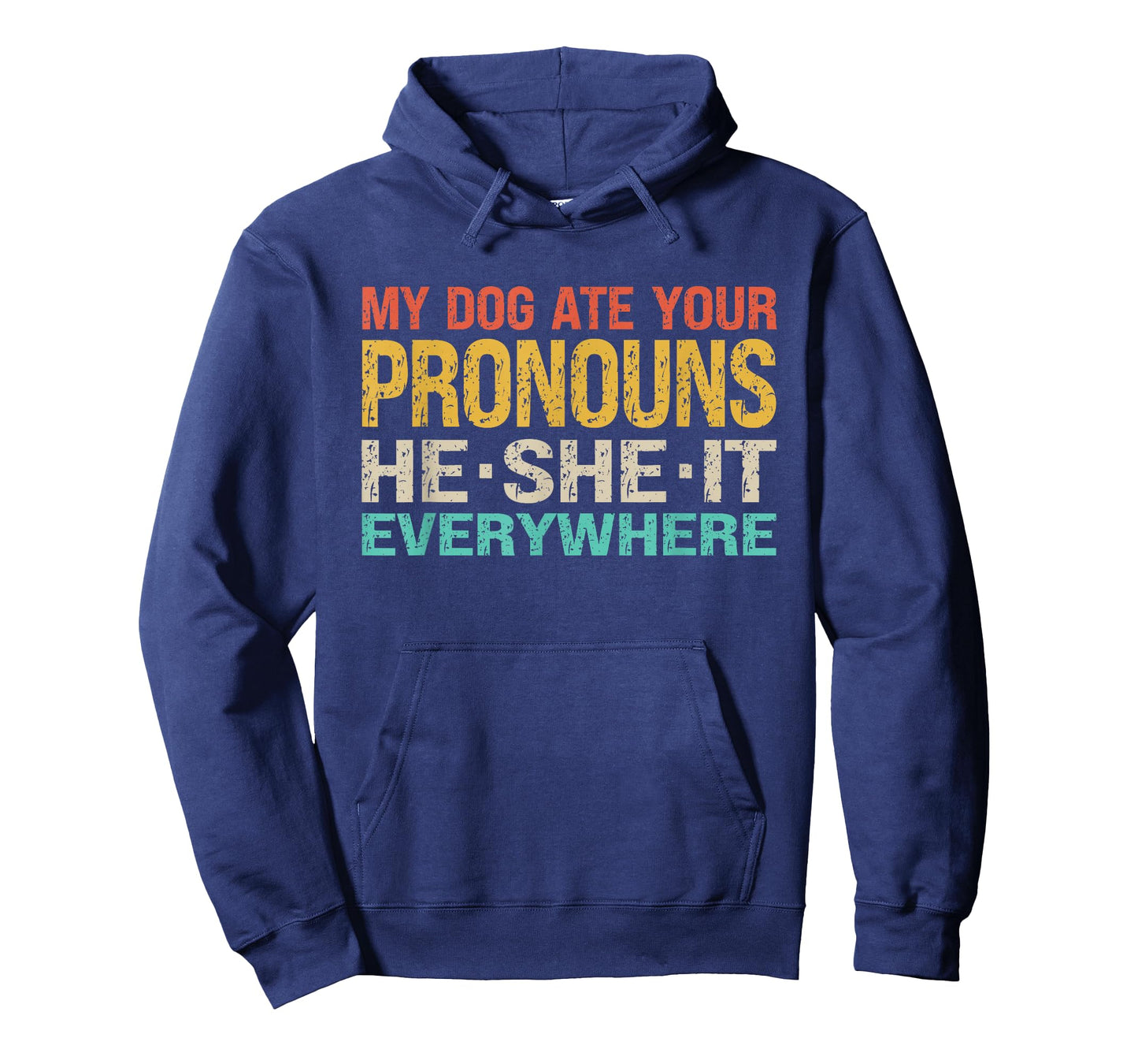 My Dog Ate Your Pronouns He She It Everywhere - Funny Meme T-Shirt