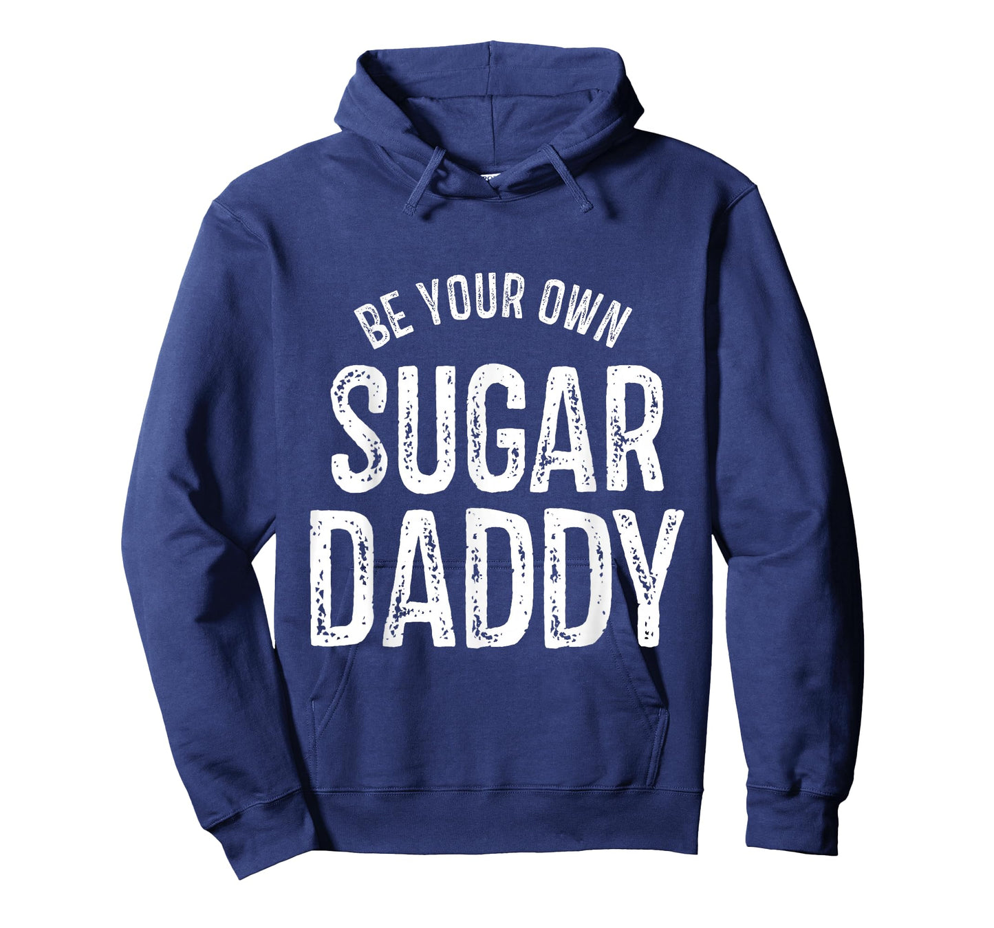 Funny Be Your Own Sugar Daddy for Men and Women Funny T-Shirt