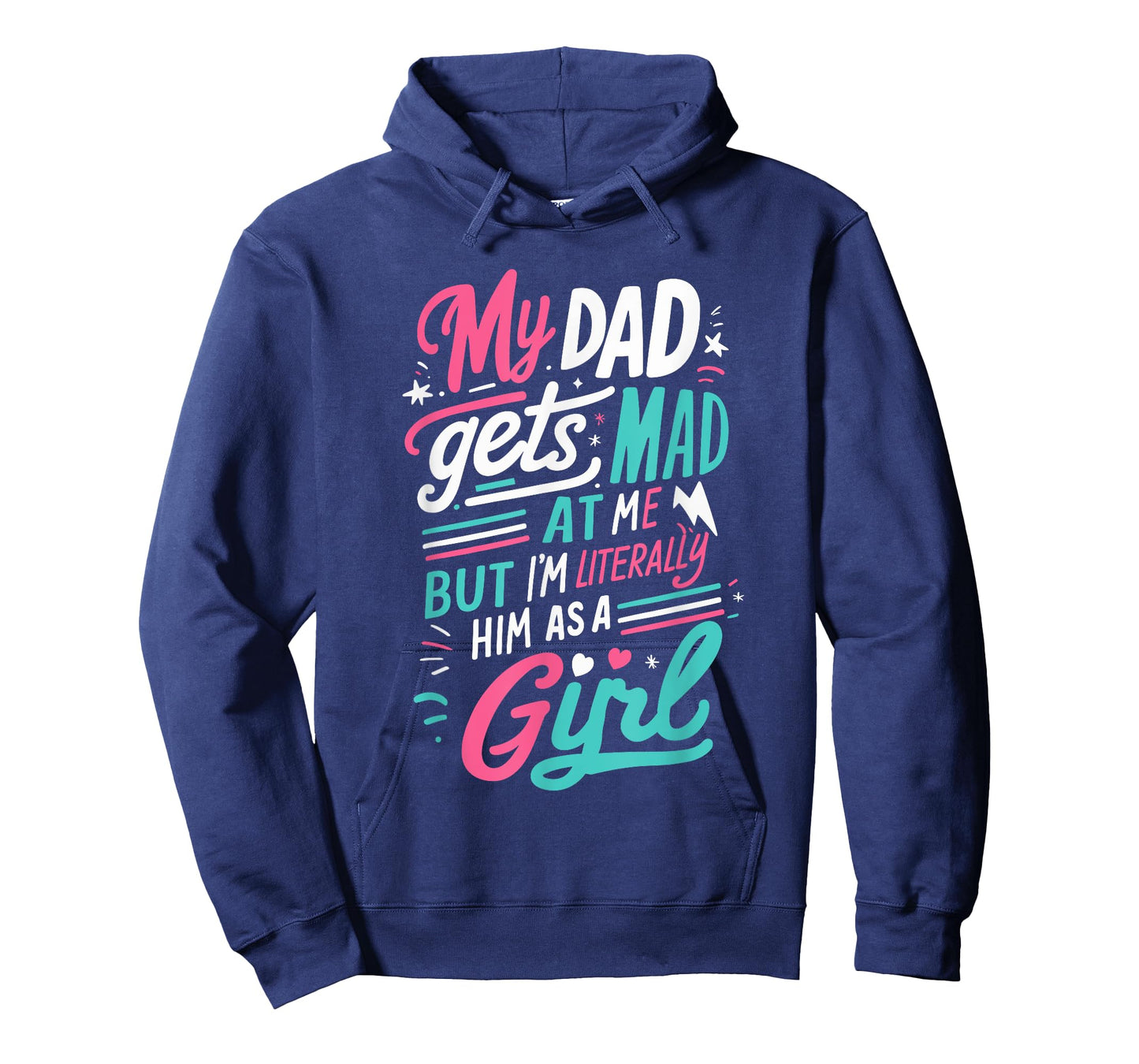 My Dad Gets Mad at Me But I'm Literally Him As A Girl Joke T-Shirt