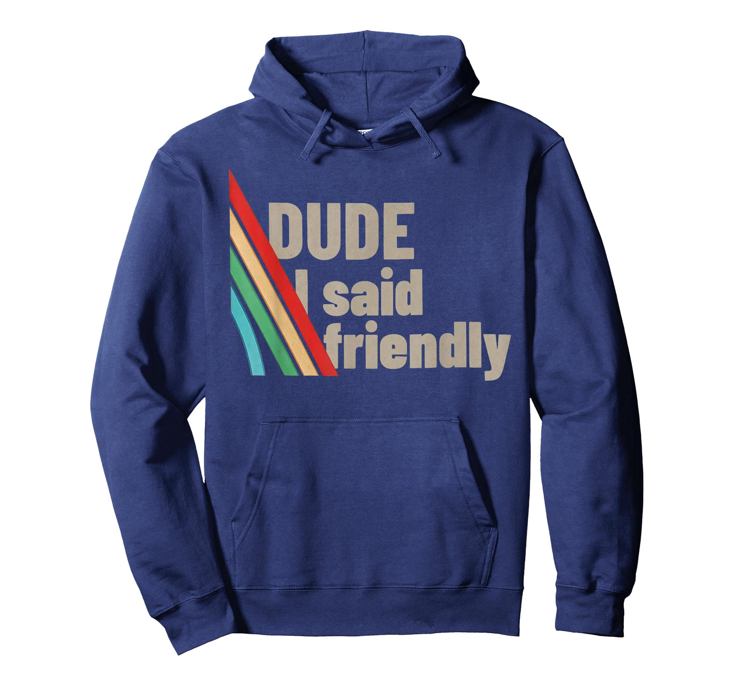 Dude I Said Friendly T-Shirt