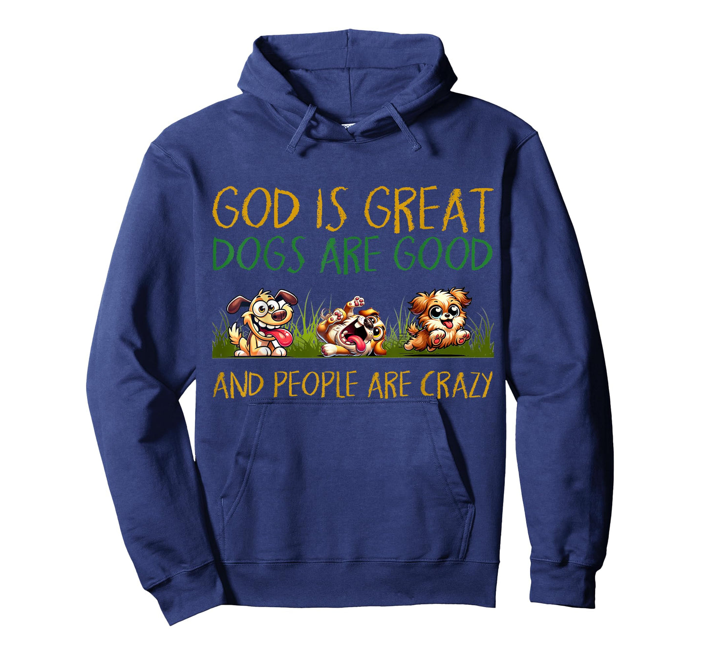 God Is Great Dogs Are Good And People Are Crazy Tee T-Shirt