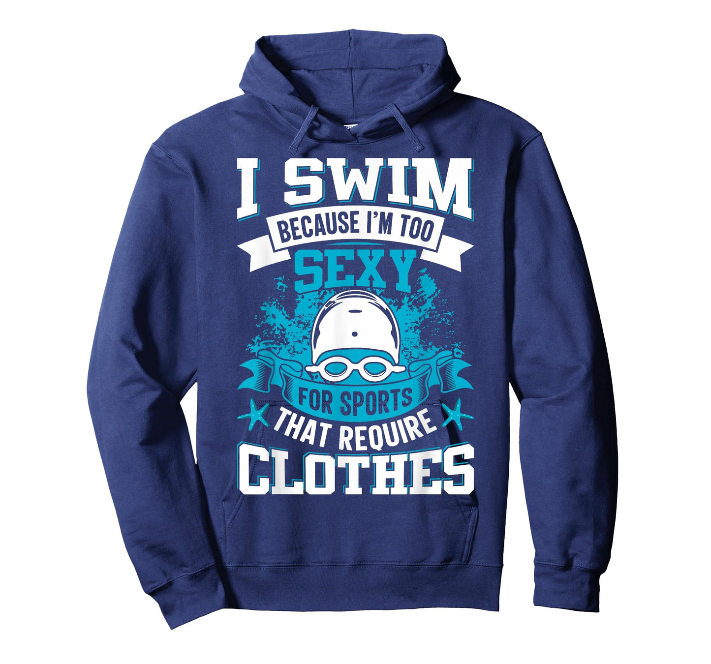I Swim Because I'm Too Sexy For Sports That Require Clothes T-Shirt