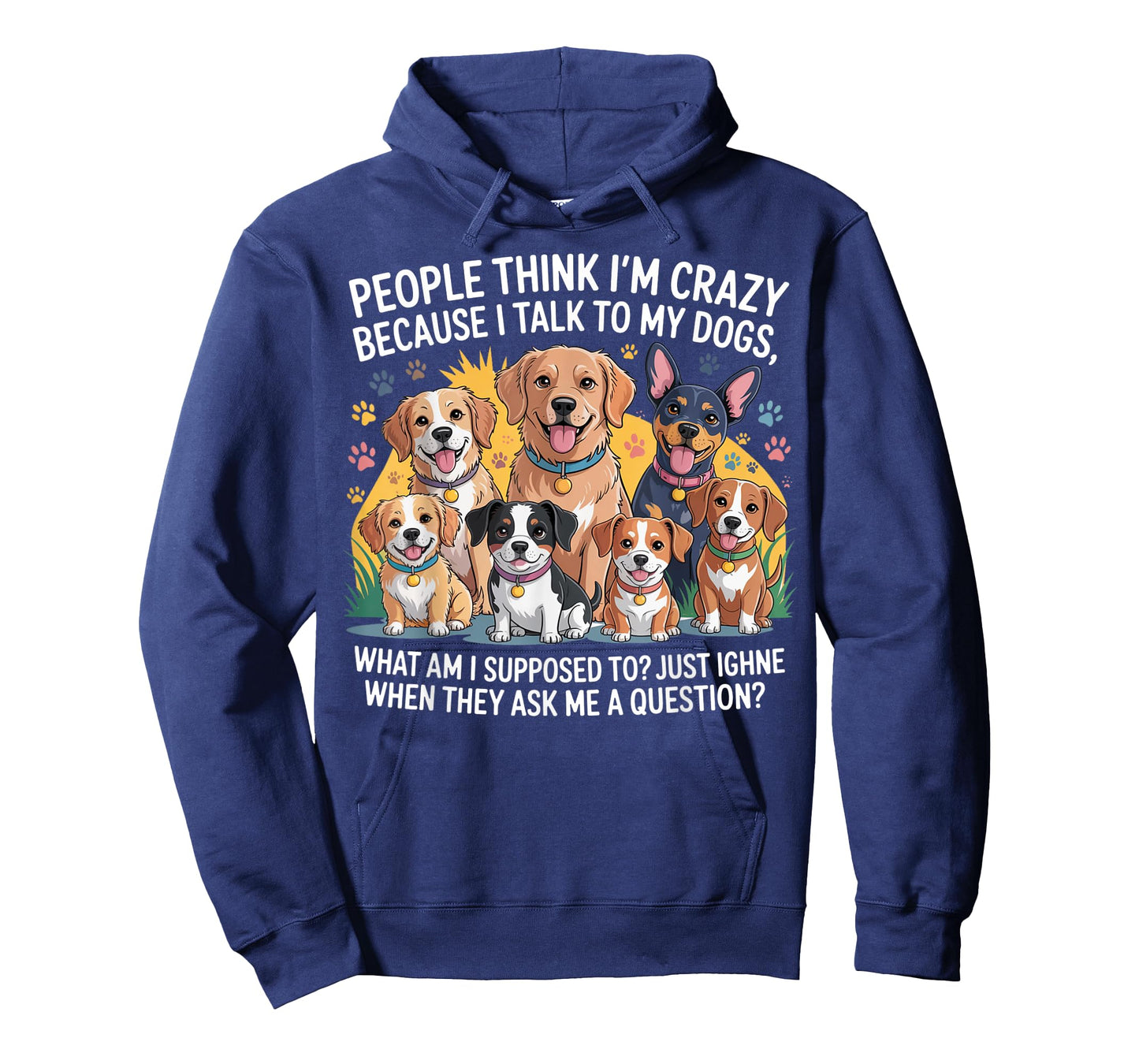 People Think I'm Crazy Because I Talk To My Dogs T-Shirt