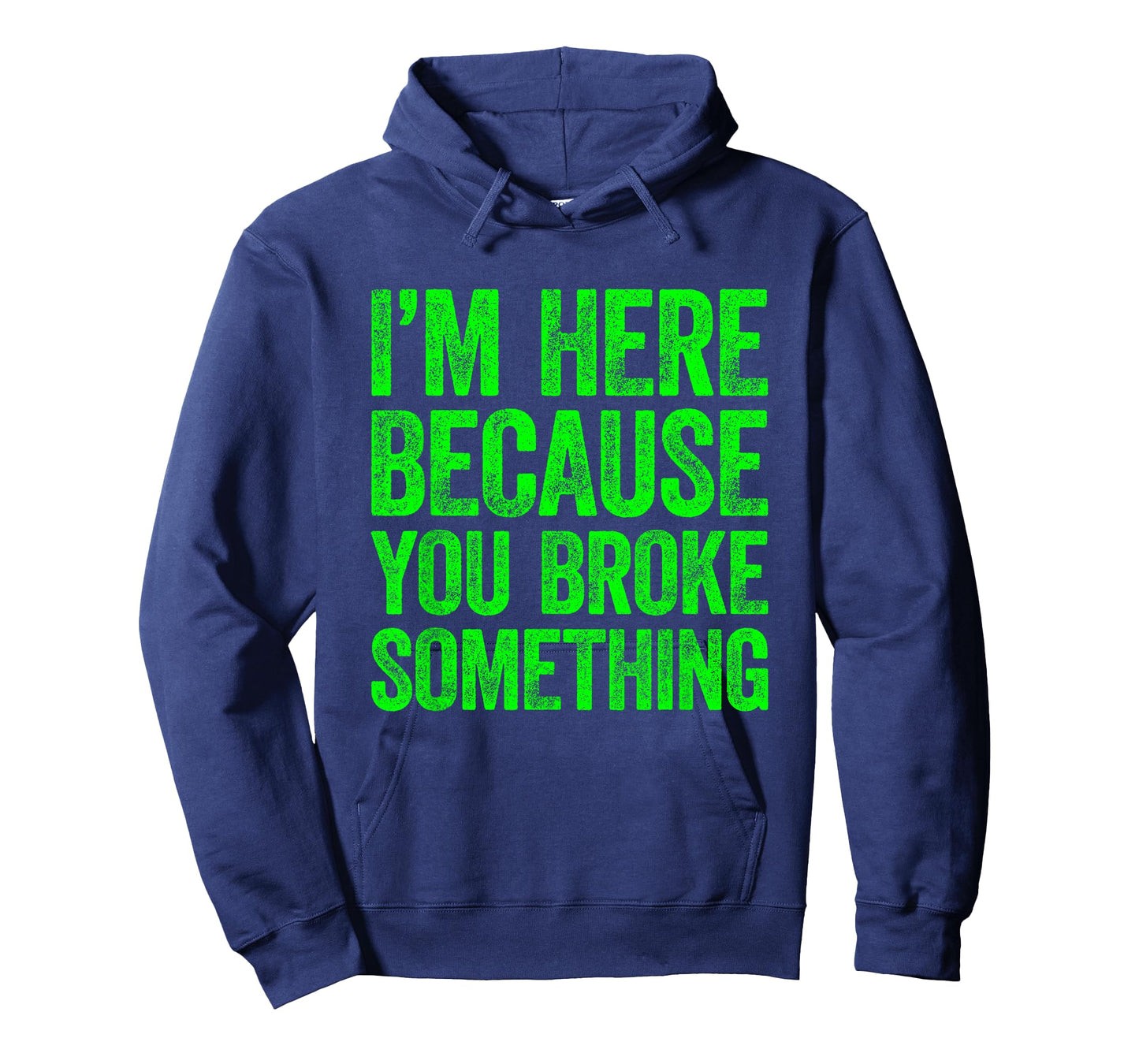 I'm Here Because You Broke Something T-Shirt