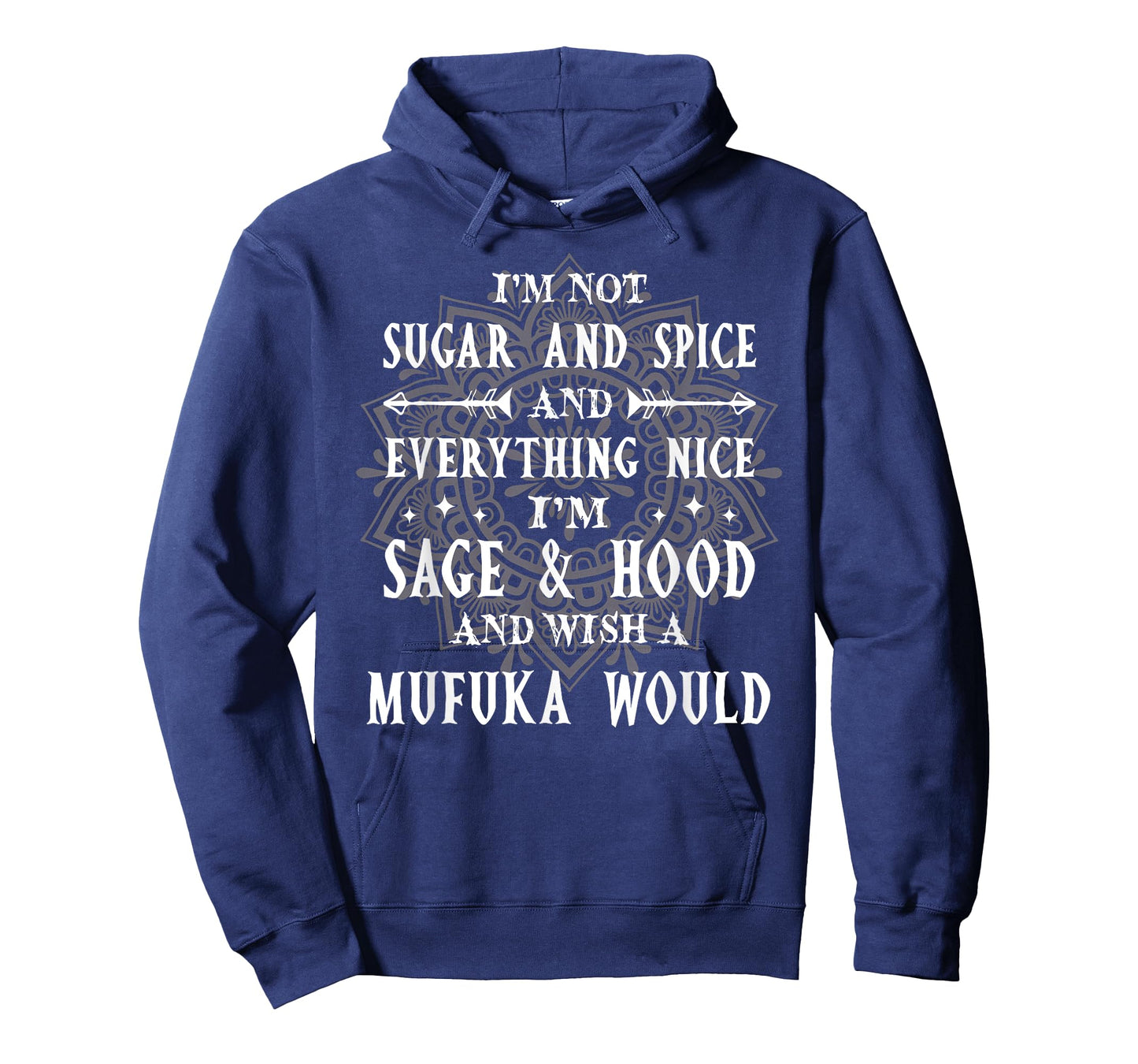 I'm Not Sugar Spice And Everything Nice I'm Sage And Hood T-Shirt