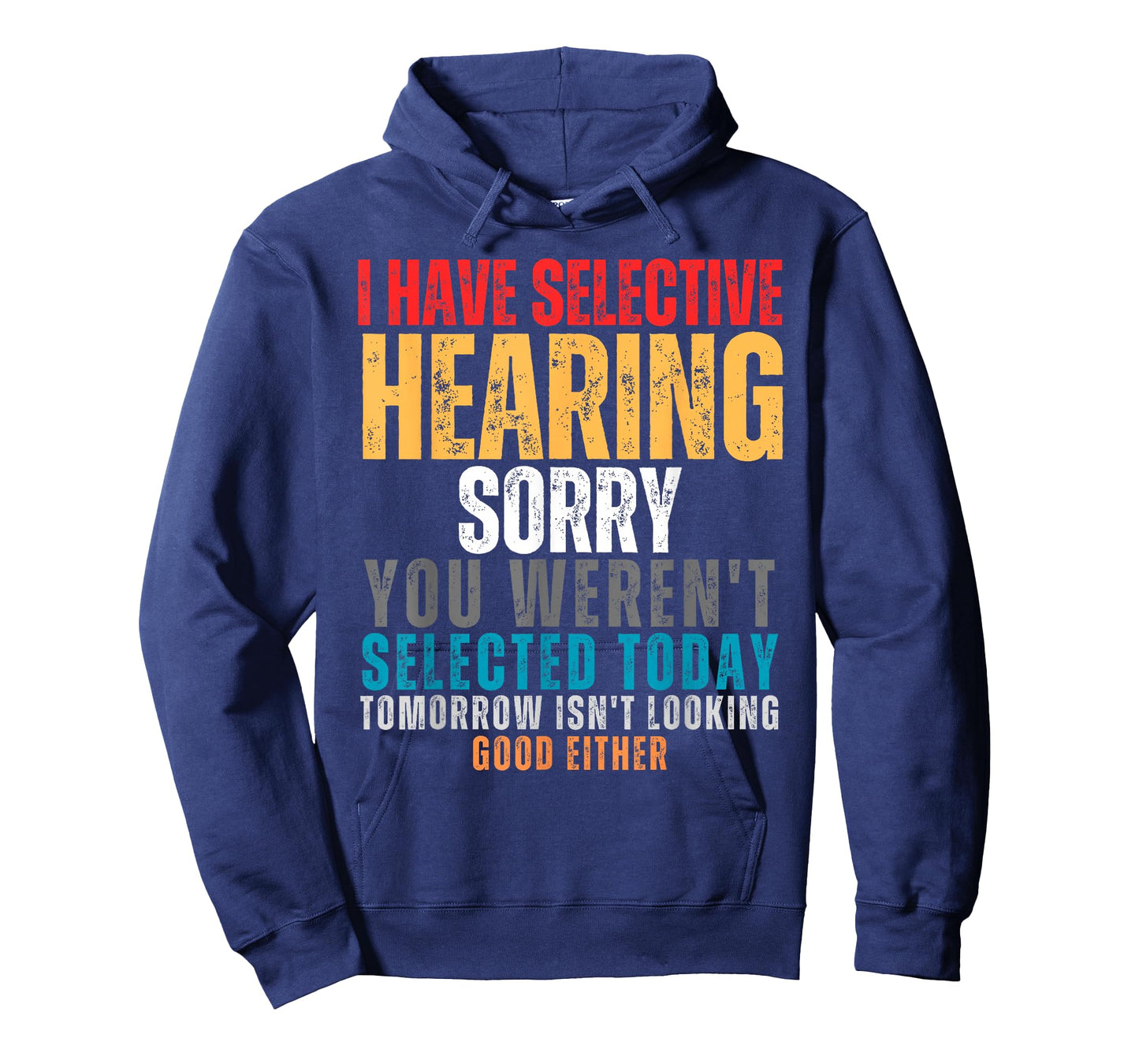 I Have Selective Hearing You Weren't Selected Today T-Shirt