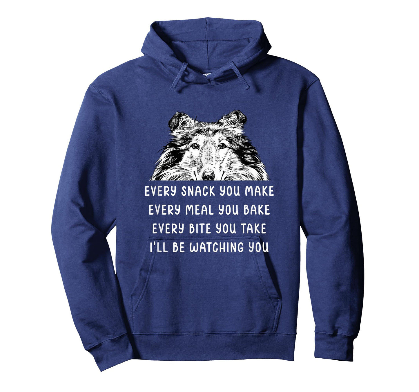 Every Snack You Make Every Meal You Bake Rough Collie T-Shirt