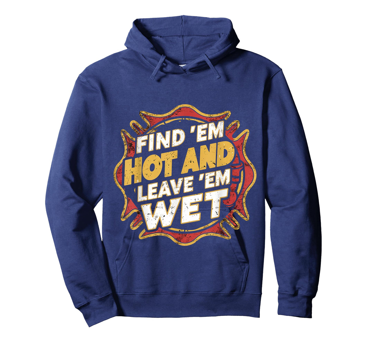 Find 'Em Hot And Leave 'Em Wet ------ T-Shirt