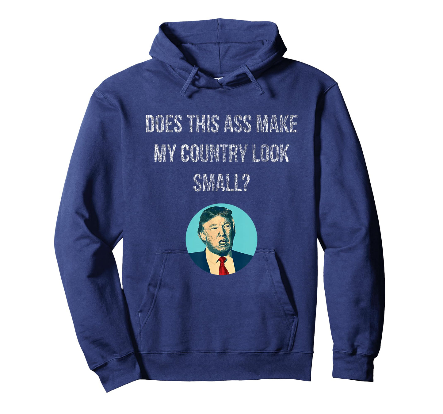 Does This Ass Make My Country Look Small - Anti Trump T-Shirt