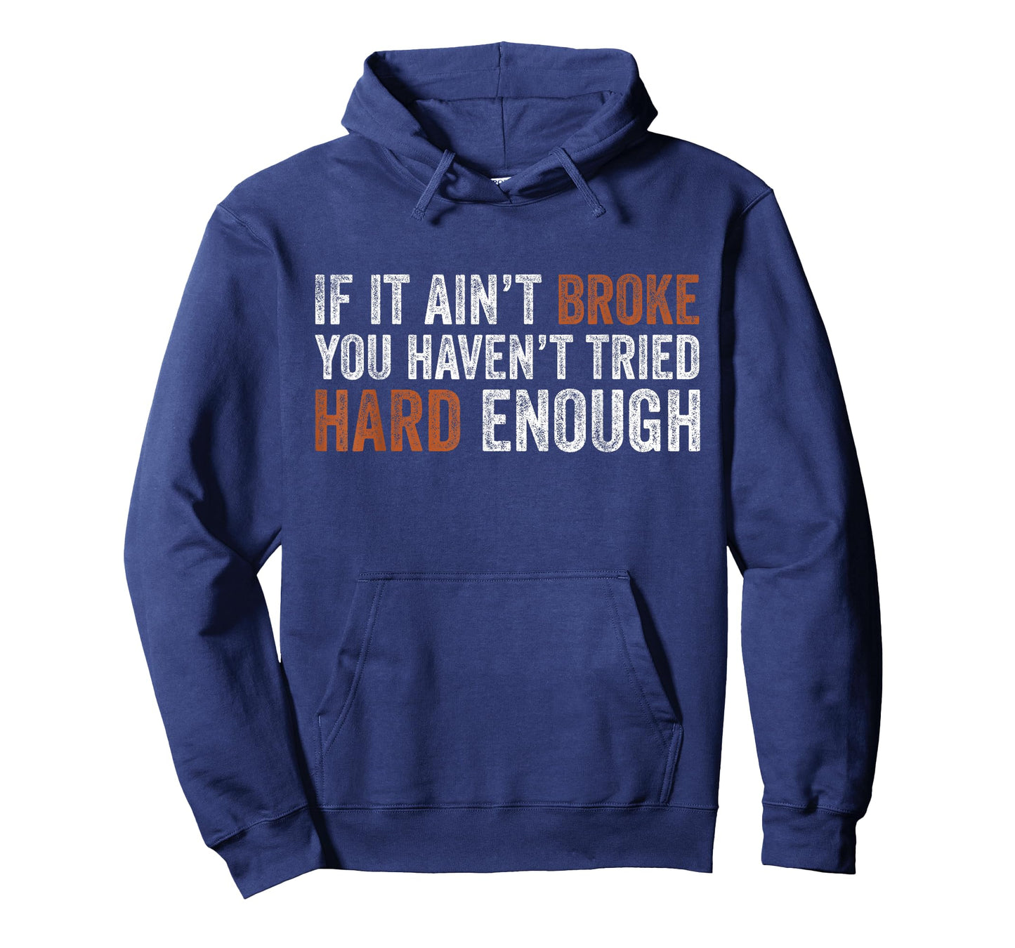 If It Ain’t Broke You Haven’t Tried Hard Enough Funny Humor T-Shirt