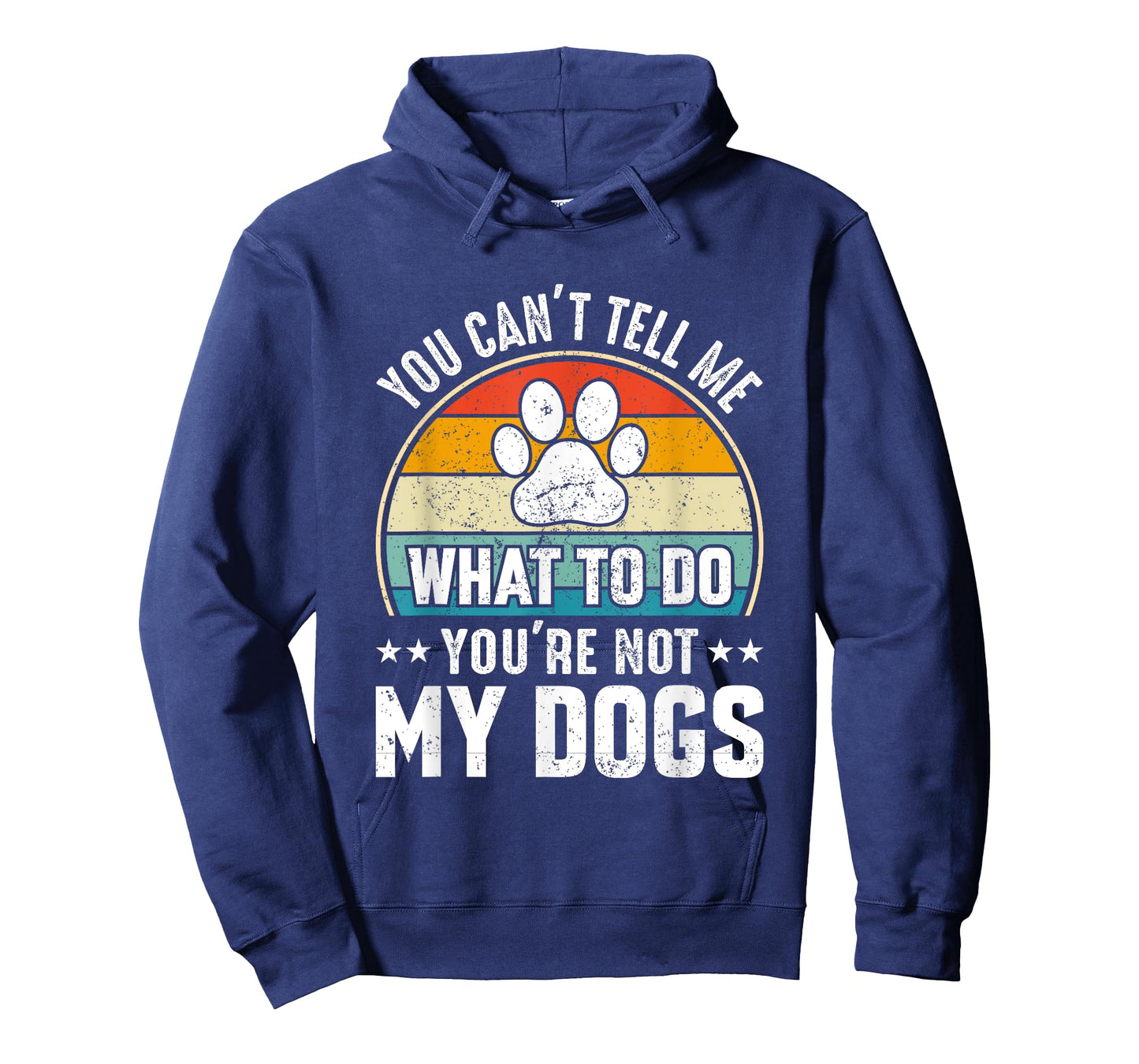 Dog Lover - You Can't Tell me What to do You're not My Dogs T-Shirt for Men Women Girls Kids