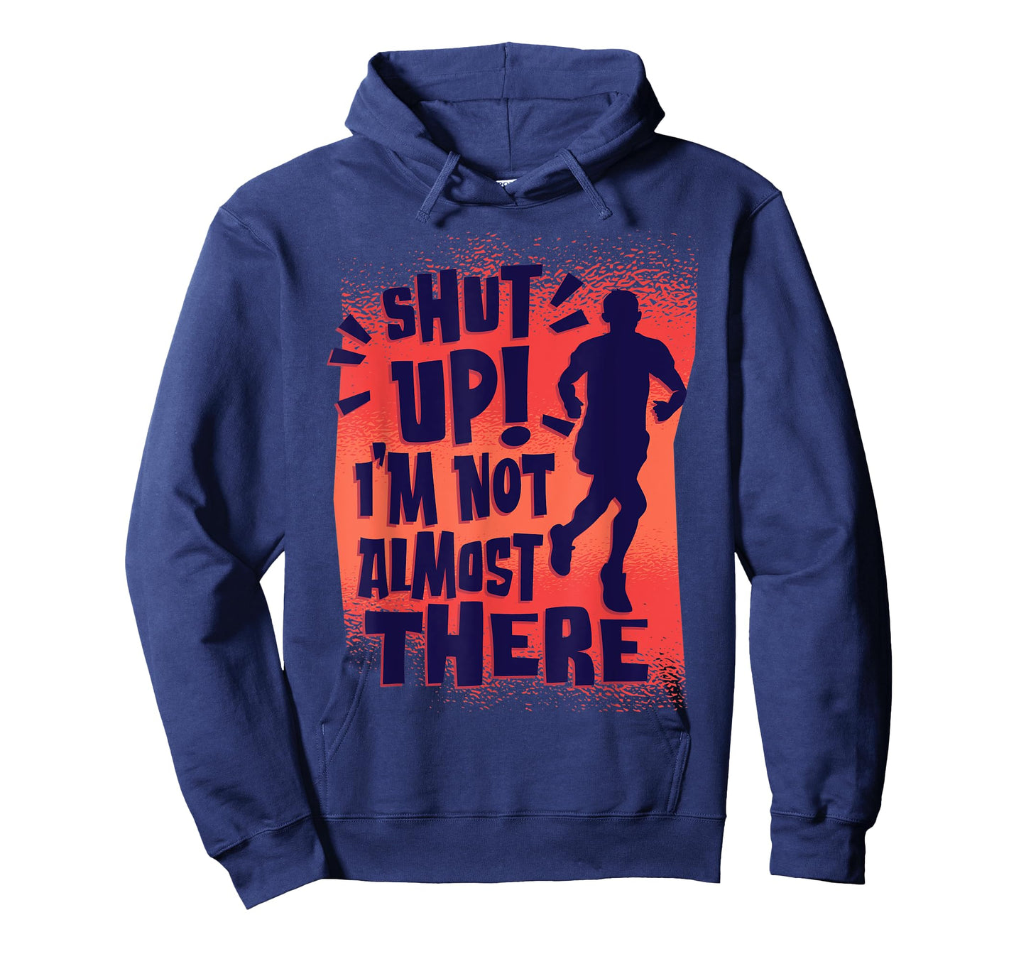 Shut Up! I'm Not Almost There! Funny Running & Training T-Shirt