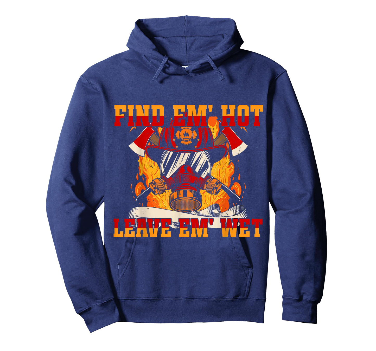 Pro Firefighter Find Em' Hot, Leave Em' Wet! Patriotic T-Shirt
