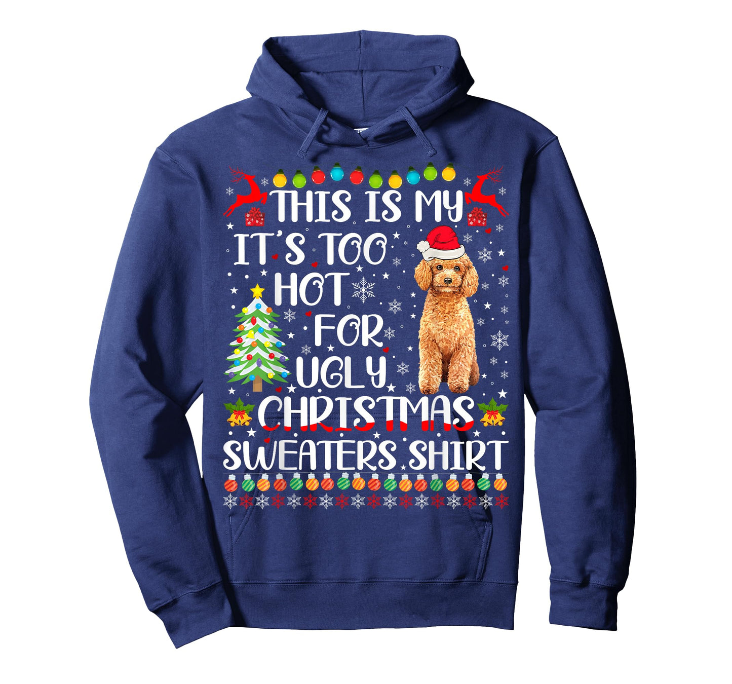 It's Too Hot For Ugly Christmas Sweaters Poodle Dog T-Shirt