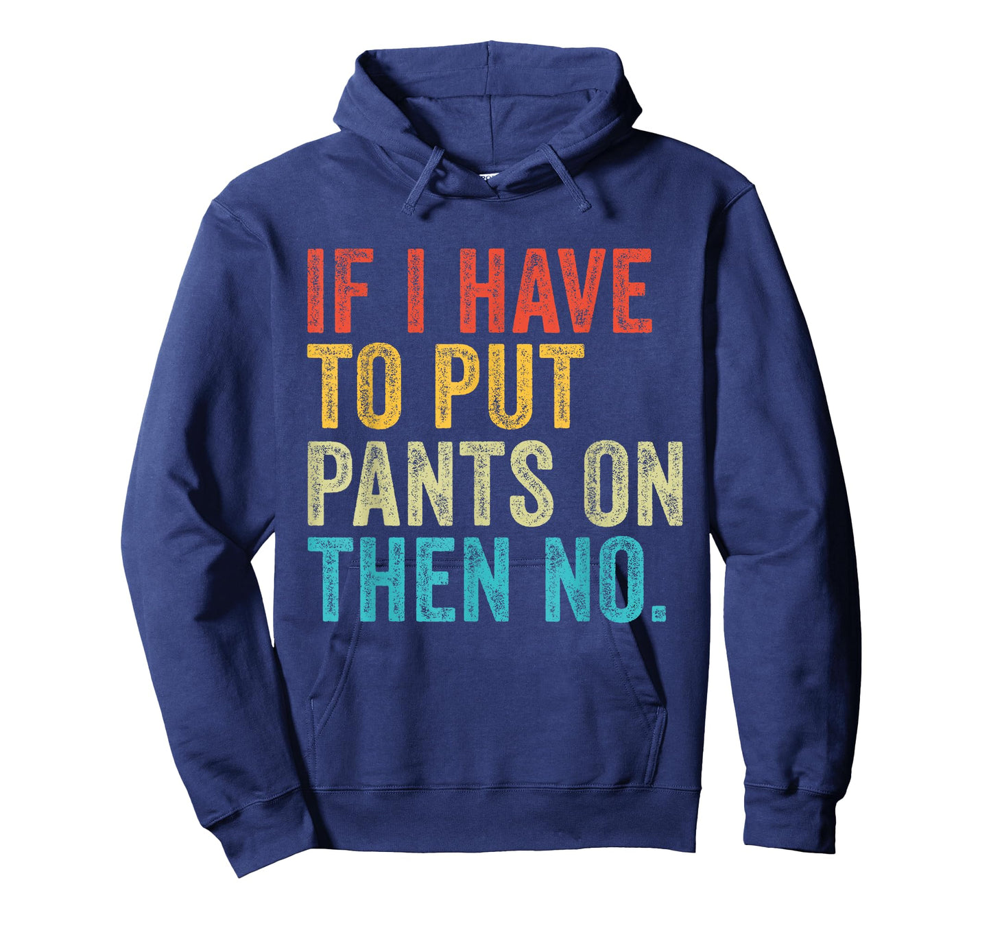 If I Have To Put Pants On Then No Funny Distressed T-Shirt