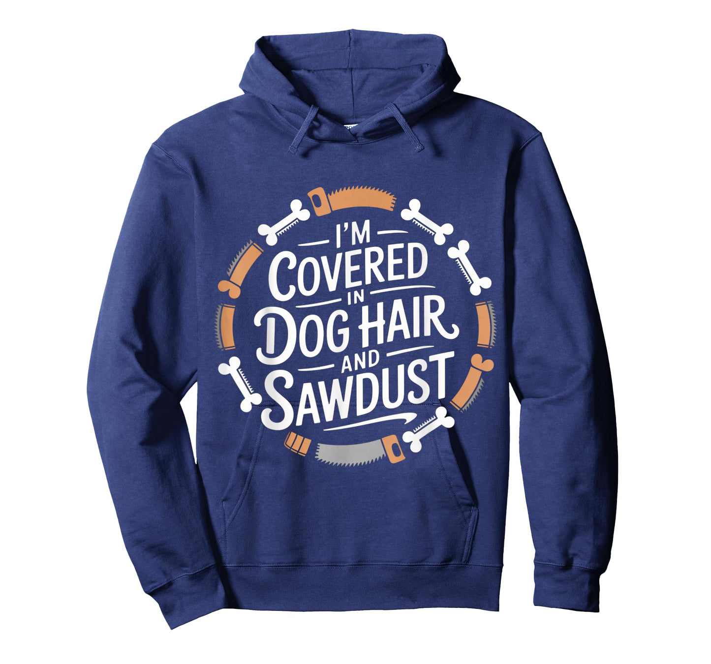 I'm Covered in Dog Hair and Sawdust T-Shirt